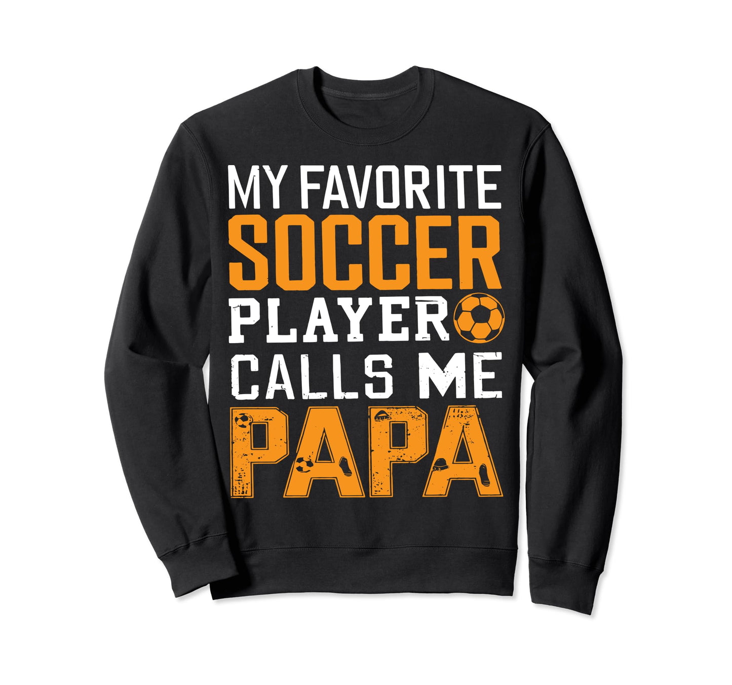 Soccer Papa Funny Dad Grandpa Sweatshirt - Custom Art Print Men Women - T-Shirt, Sweatshirt, Hoodie