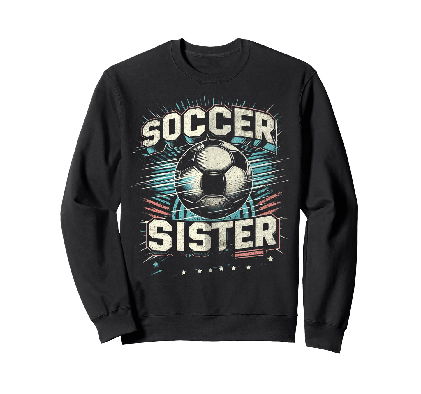 Soccer Sister Football Lover Gifts Sweatshirt - Streetwear Style Men Women - T-Shirt, Sweatshirt, Hoodie