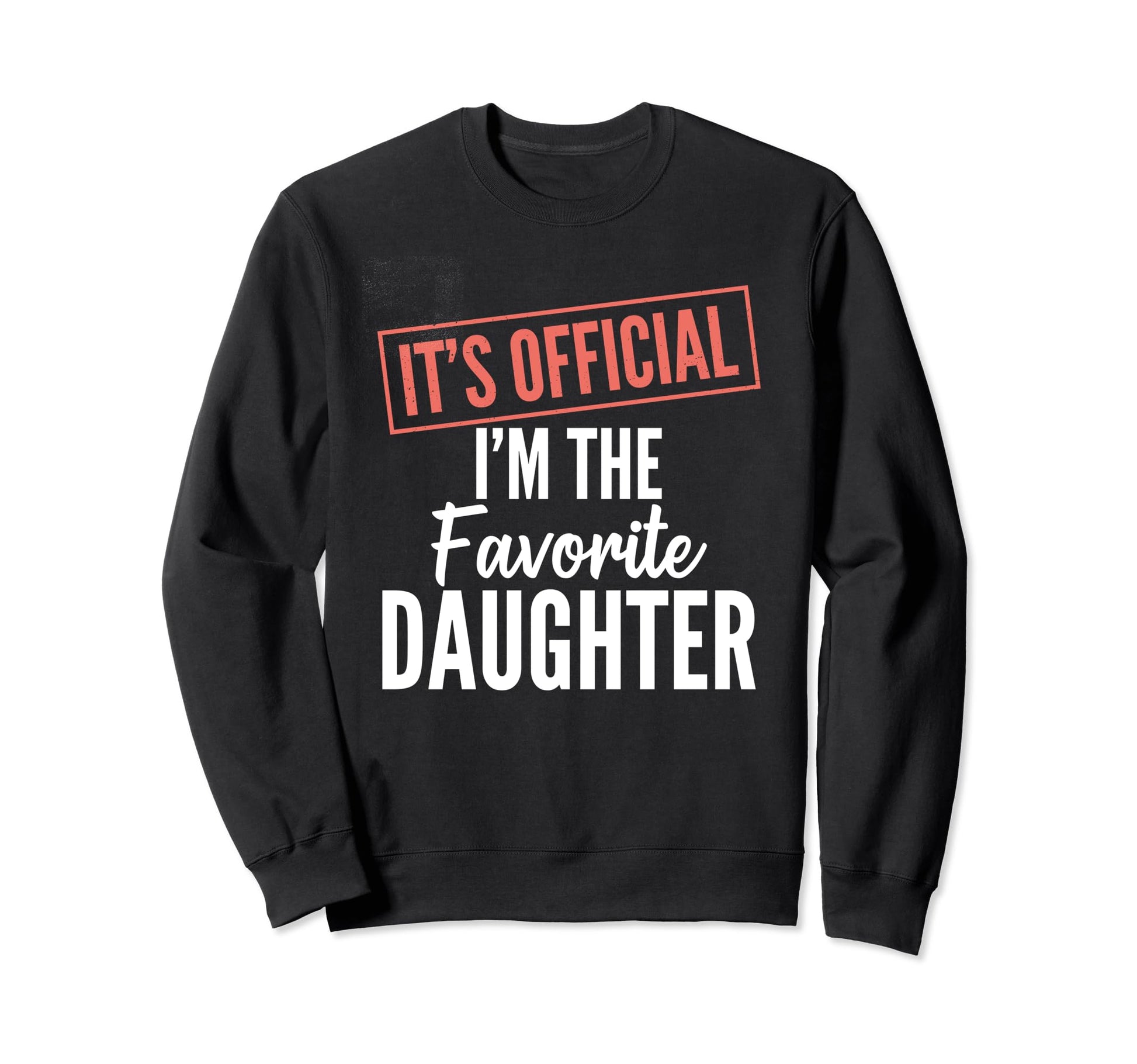 Its Im Favorite Daughter Gift From Dad Sweatshirt - Unique Graphic Unisex - T-Shirt, Sweatshirt, Hoodie