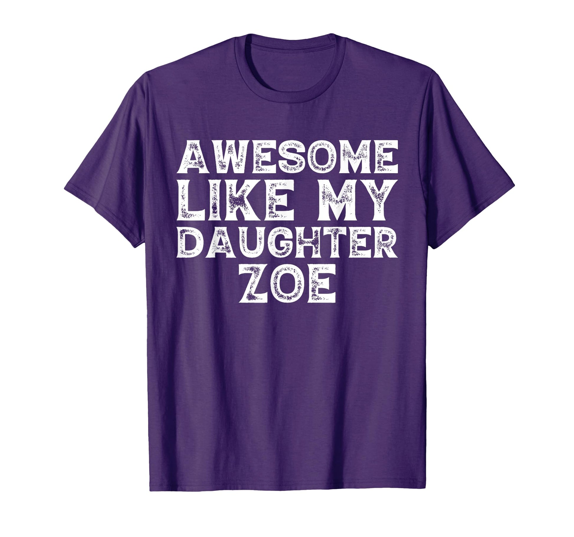 Funny Awesome Like My Daughter Zoe T-Shirt - Streetwear Style Unisex - T-Shirt, Sweatshirt, Hoodie