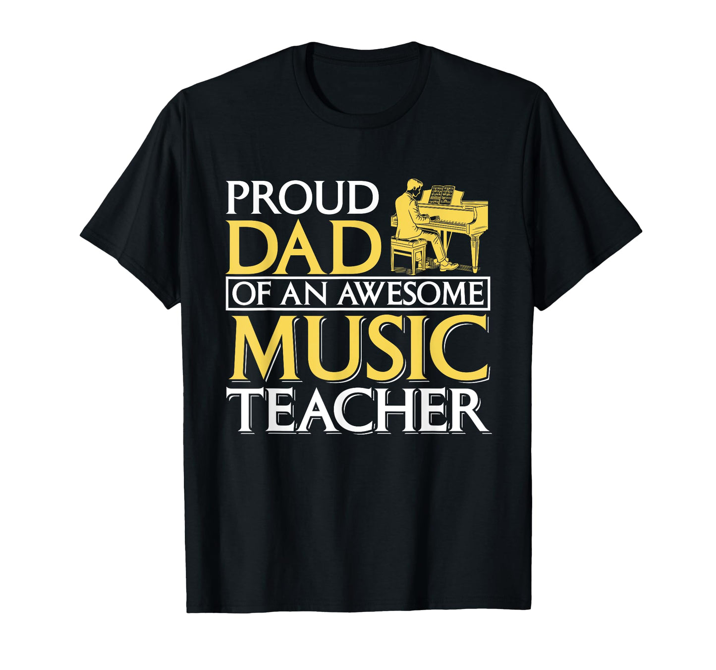 Proud Dad Music Teacher Musician T-Shirt - Casual Everyday Wear for Adults - T-Shirt, Sweatshirt, Hoodie