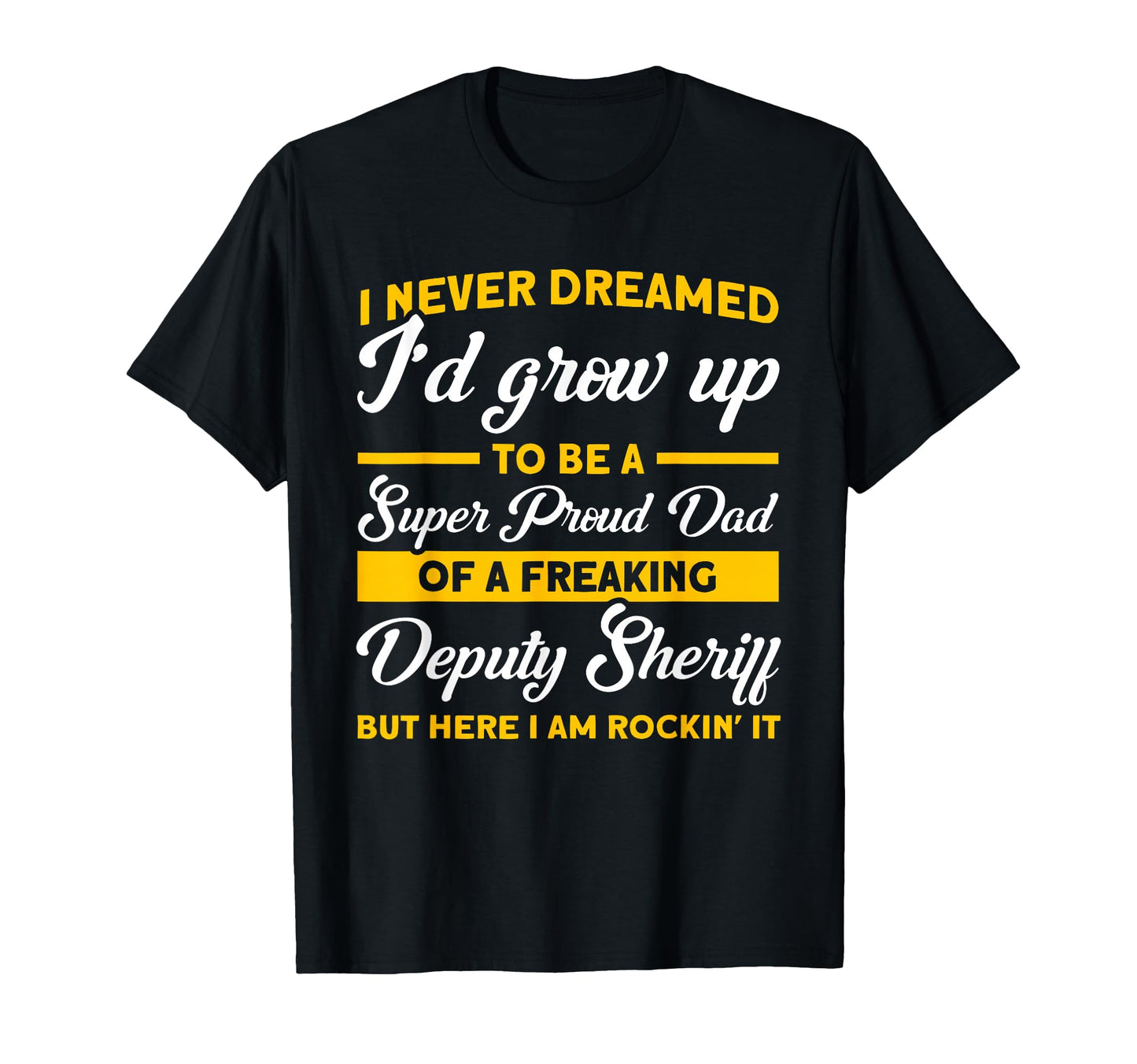Super Proud Dad Deputy Sheriff T-Shirt - Casual Everyday Wear Unisex - T-Shirt, Sweatshirt, Hoodie