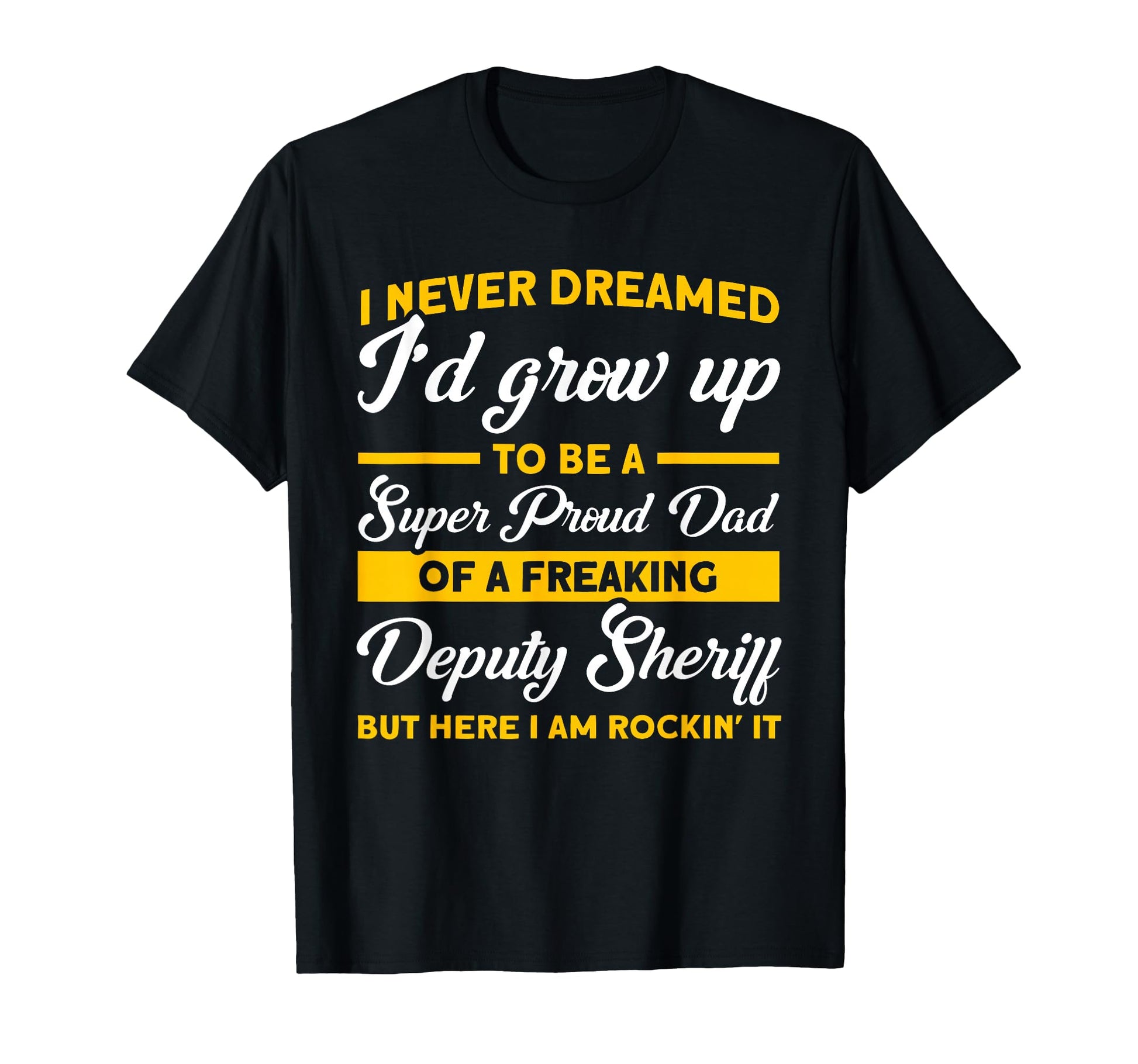 Super Proud Dad Deputy Sheriff T-Shirt - Casual Everyday Wear Unisex - T-Shirt, Sweatshirt, Hoodie