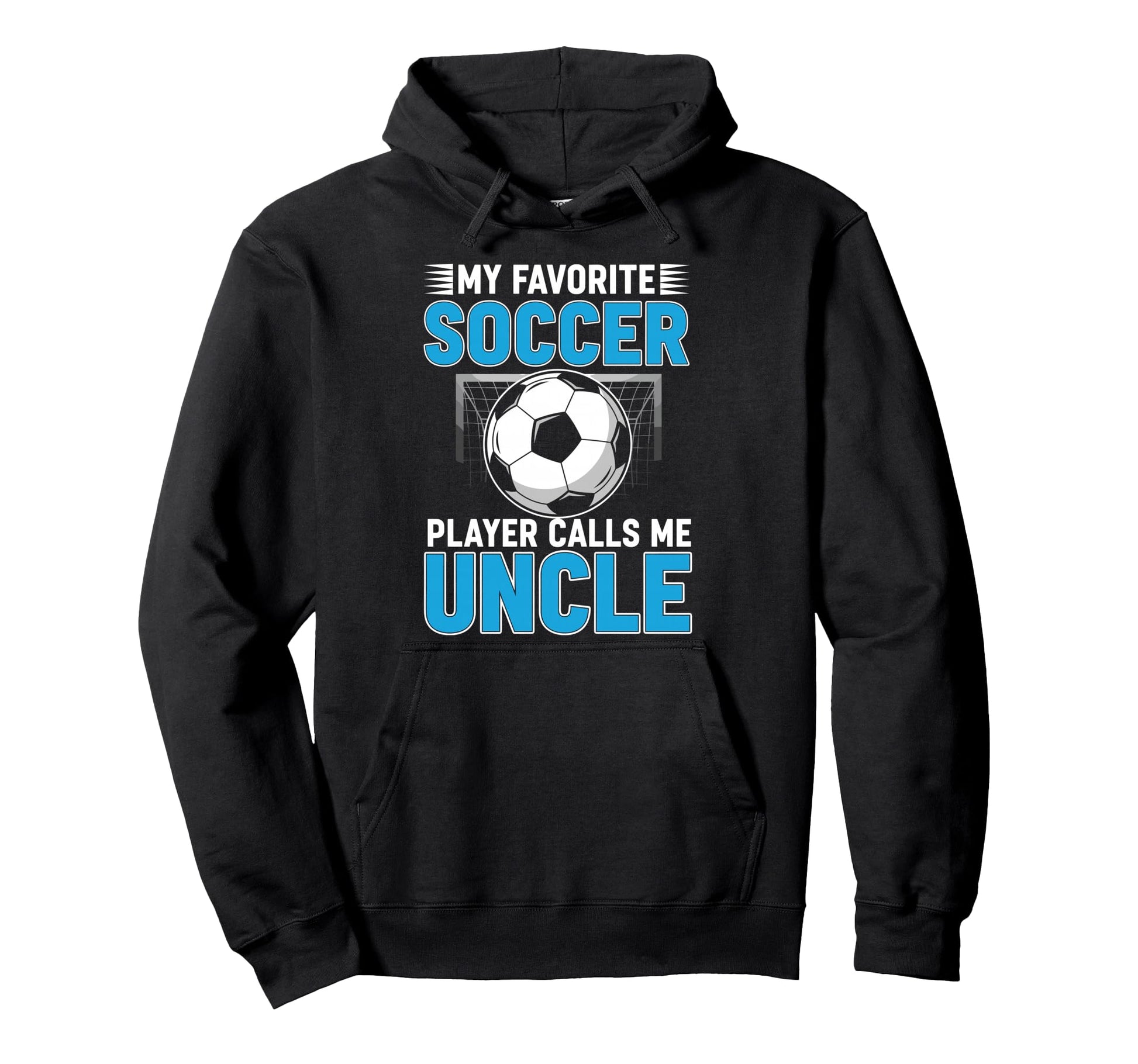My Favorite Soccer Player Calls Me Uncle Hoodie - Custom Art Print Unisex - T-Shirt, Sweatshirt, Hoodie