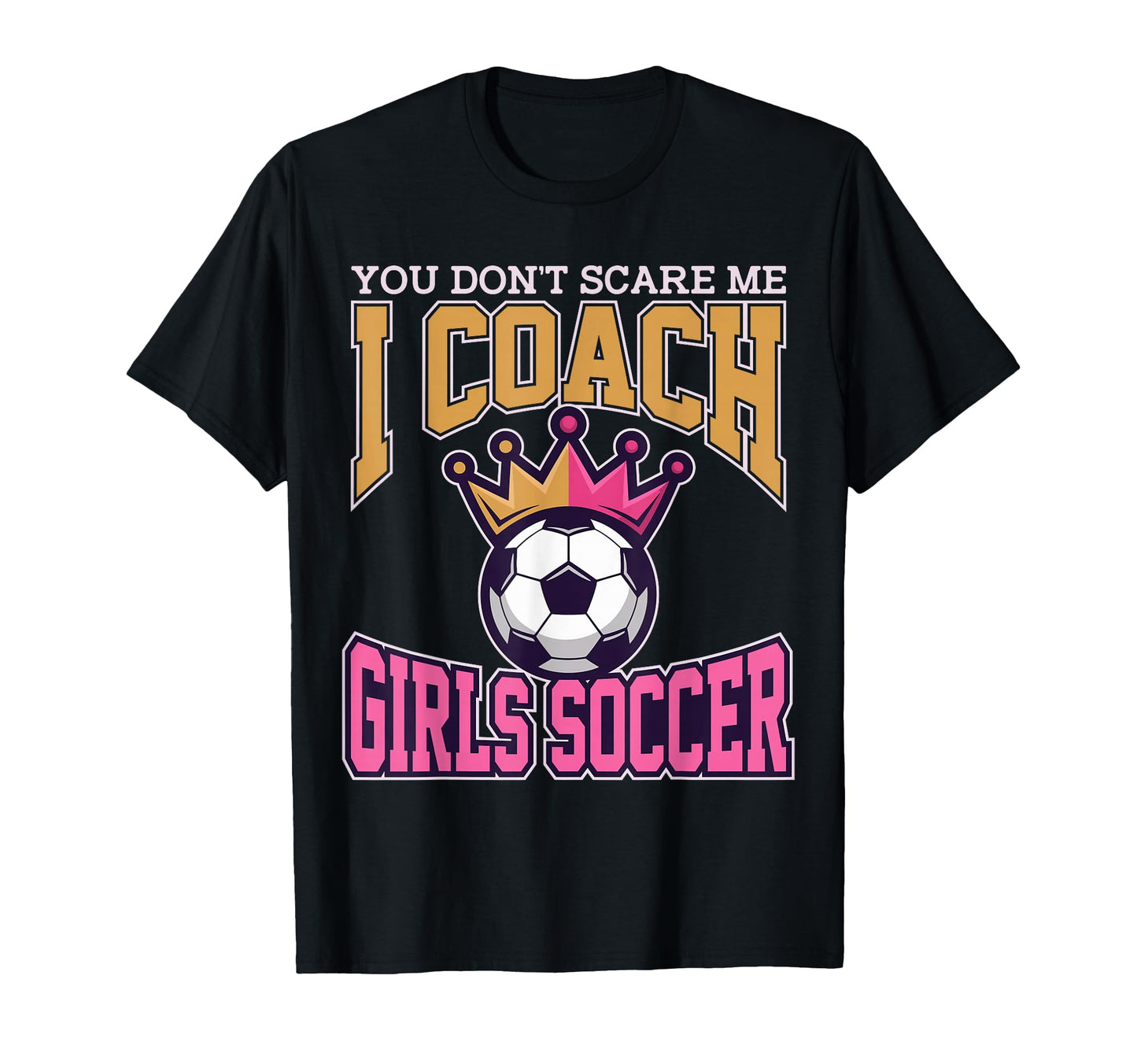 Best Coaches Gift You Dont Scare Me I T-Shirt - Minimalist Print Men Women - T-Shirt, Sweatshirt, Hoodie