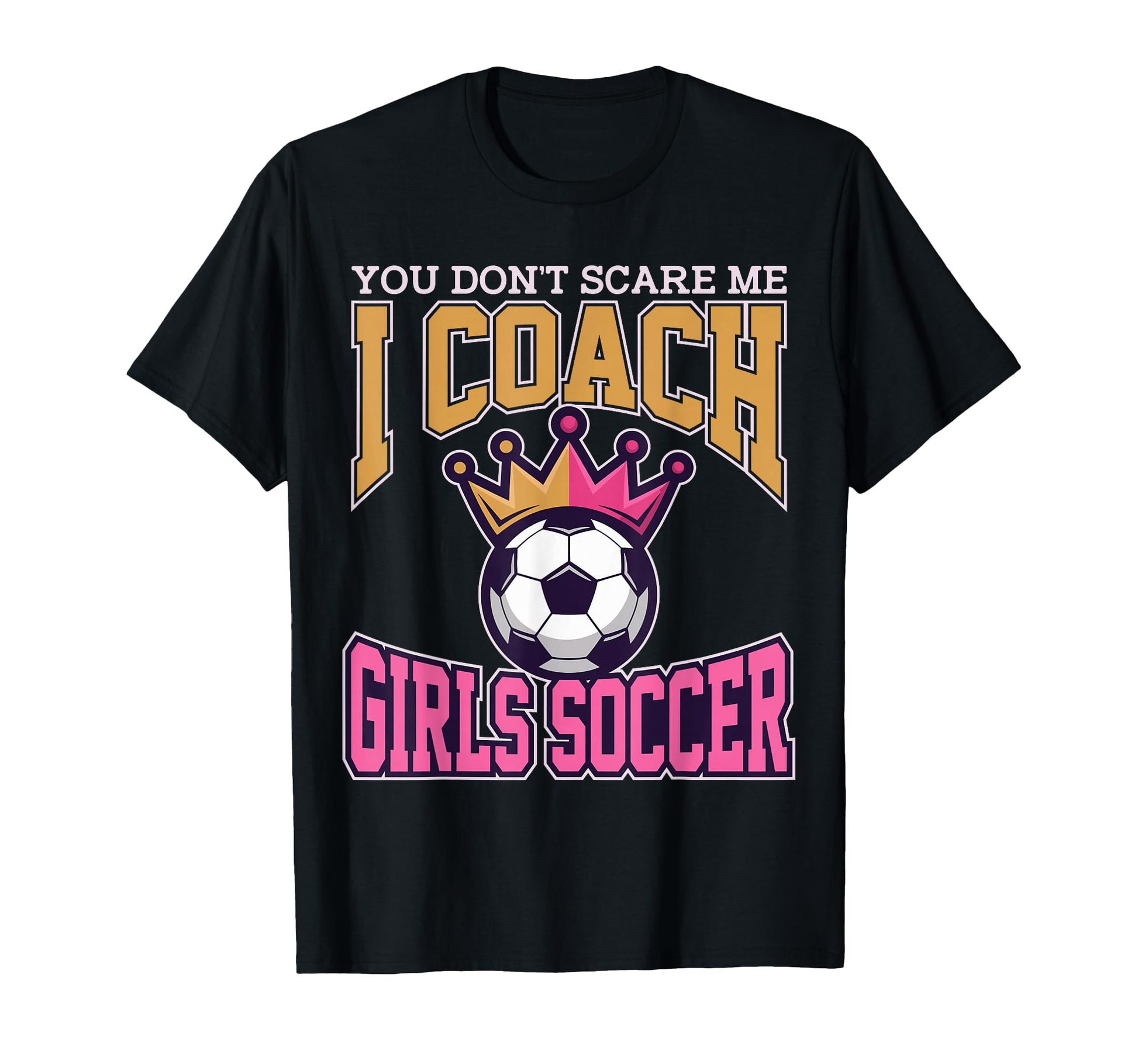 Best Coaches Gift You Dont Scare Me I T-Shirt - Minimalist Print Men Women - T-Shirt, Sweatshirt, Hoodie