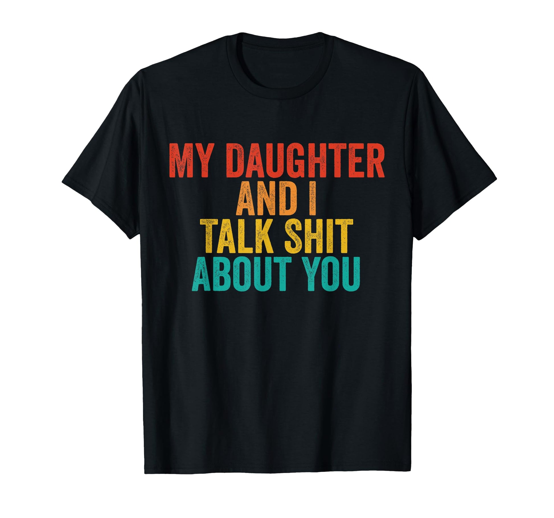 My Daughter And I Talk Sh T About You T-Shirt - Novelty Apparel for Adults - T-Shirt, Sweatshirt, Hoodie