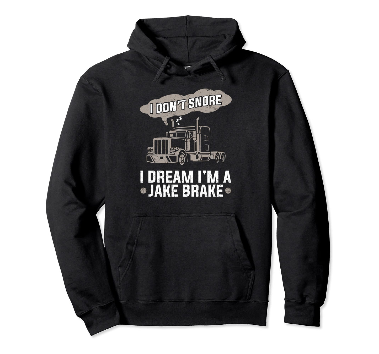 I Dont Snore I Dream Im Jake Brake Hoodie - Novelty Apparel for Adults - T-Shirt, Sweatshirt, Hoodie
