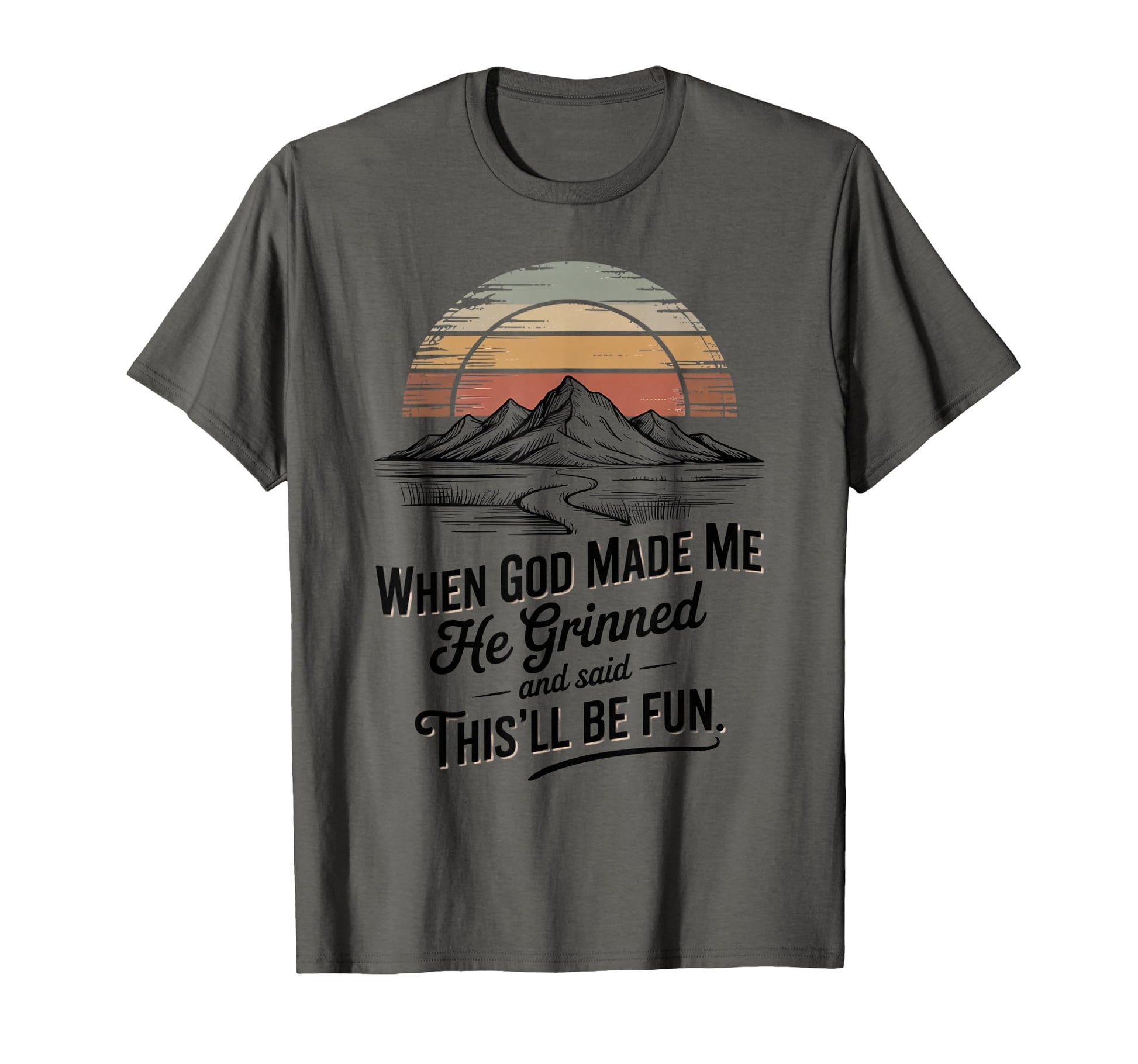 When God Made Me He Said Thisll Be T-Shirt - Novelty Apparel for Adults - T-Shirt, Sweatshirt, Hoodie