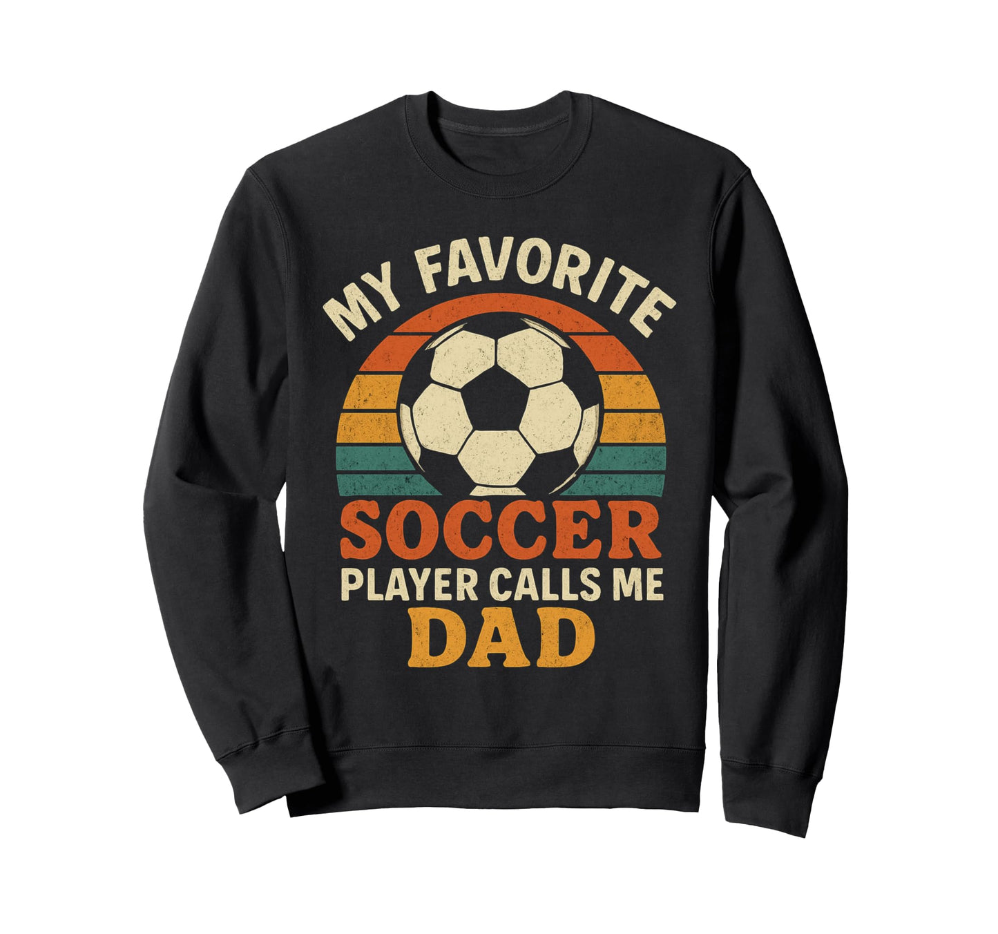 My Favorite Soccer Player Calls Me Dad Sweatshirt - Novelty Apparel Unisex - T-Shirt, Sweatshirt, Hoodie