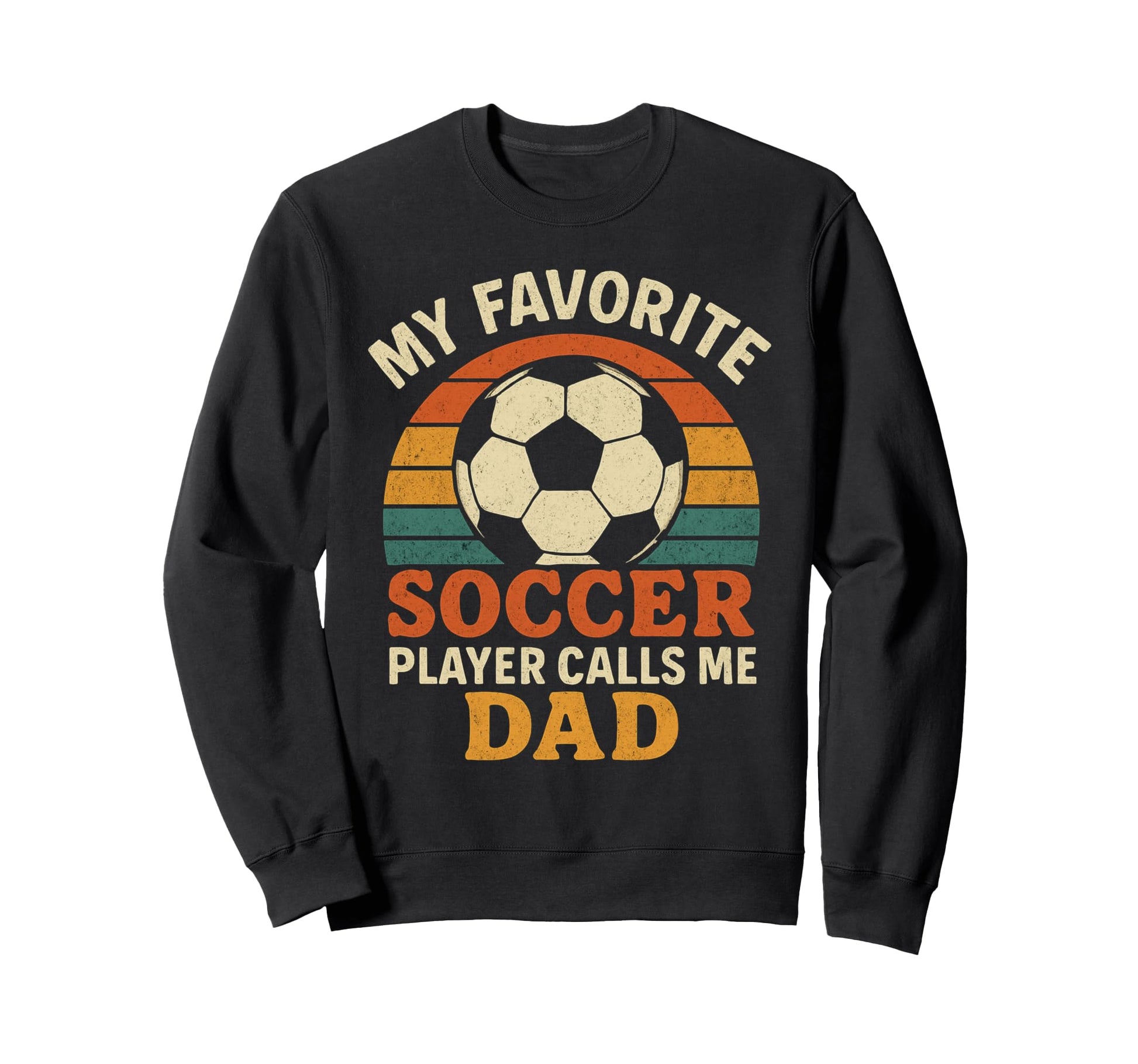 My Favorite Soccer Player Calls Me Dad Sweatshirt - Novelty Apparel Unisex - T-Shirt, Sweatshirt, Hoodie