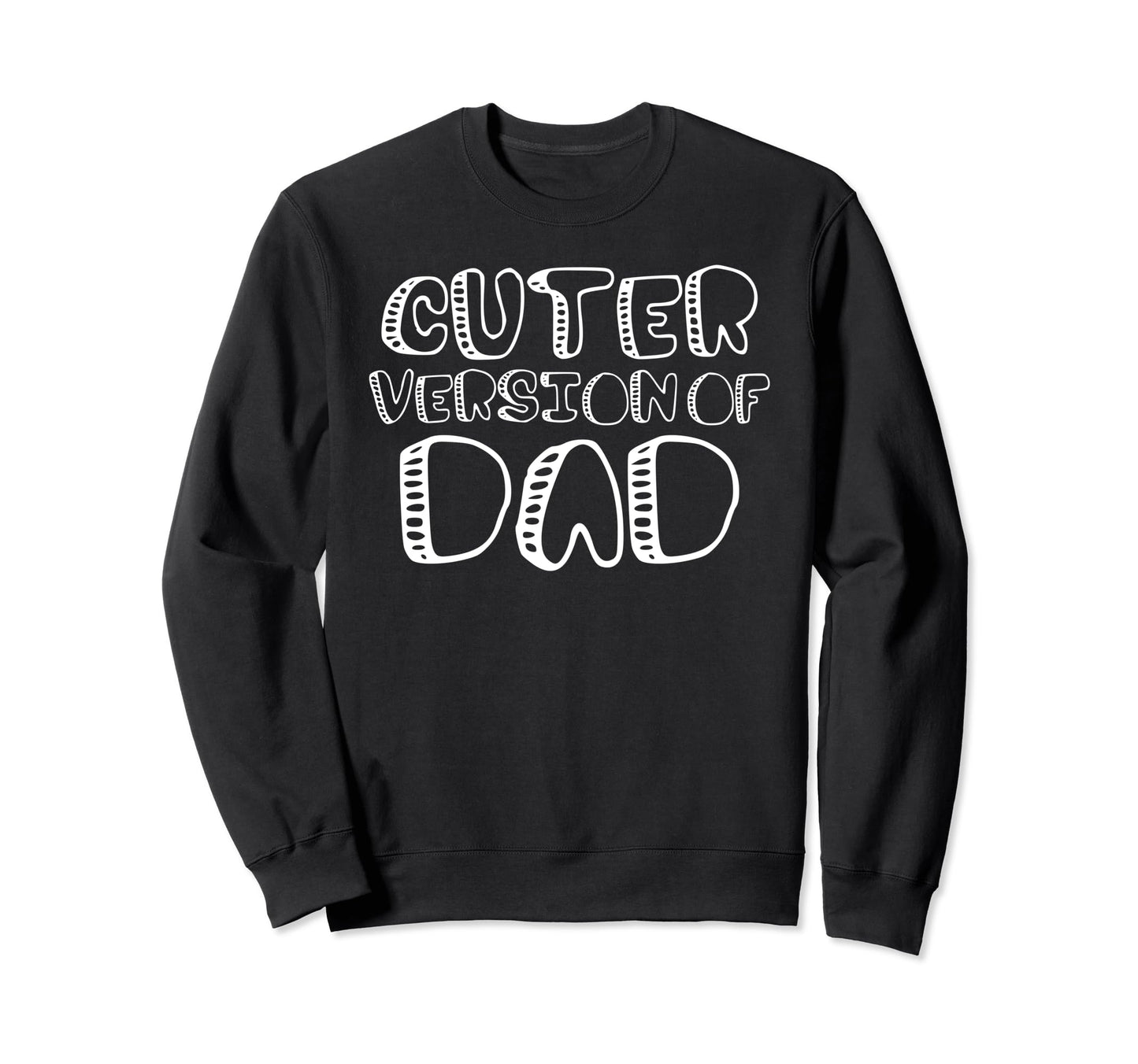 Funny Cuter Version Dad Family Sweatshirt - Fun Novelty Design for Adults - T-Shirt, Sweatshirt, Hoodie