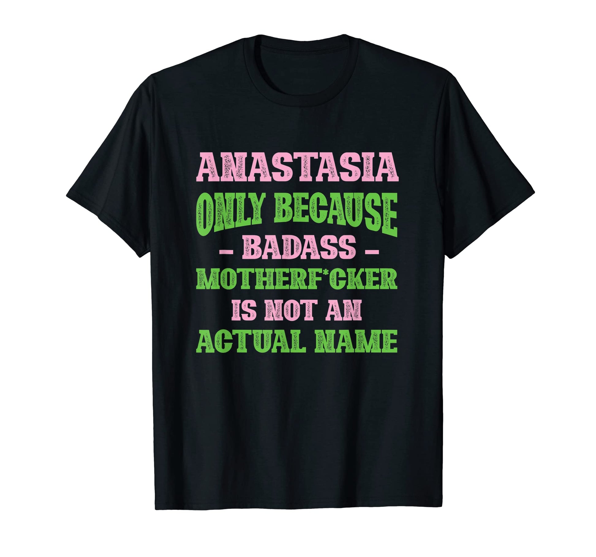 Badass Anastasia Name Unique Nickname T-Shirt - Unique Graphic Men Women - T-Shirt, Sweatshirt, Hoodie
