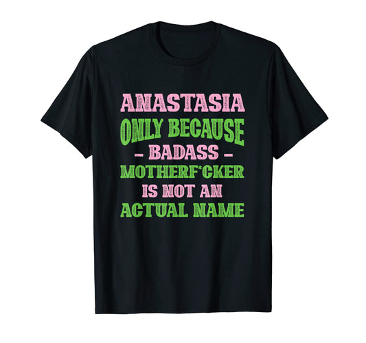 Badass Anastasia Name Unique Nickname T-Shirt - Unique Graphic Men Women - T-Shirt, Sweatshirt, Hoodie