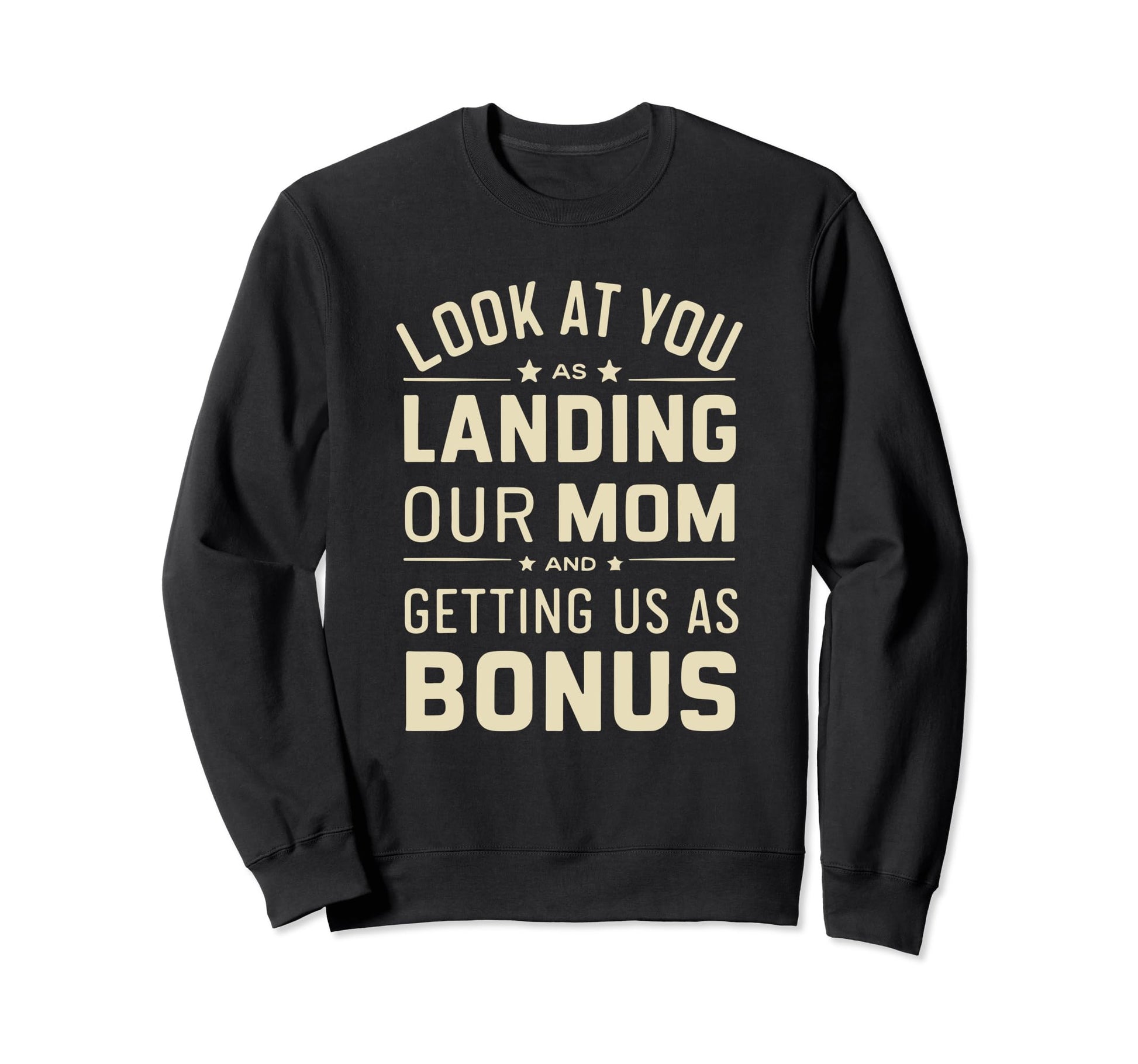 You Landing Our Mom And Getting Sweatshirt - Streetwear Style for Adults - T-Shirt, Sweatshirt, Hoodie