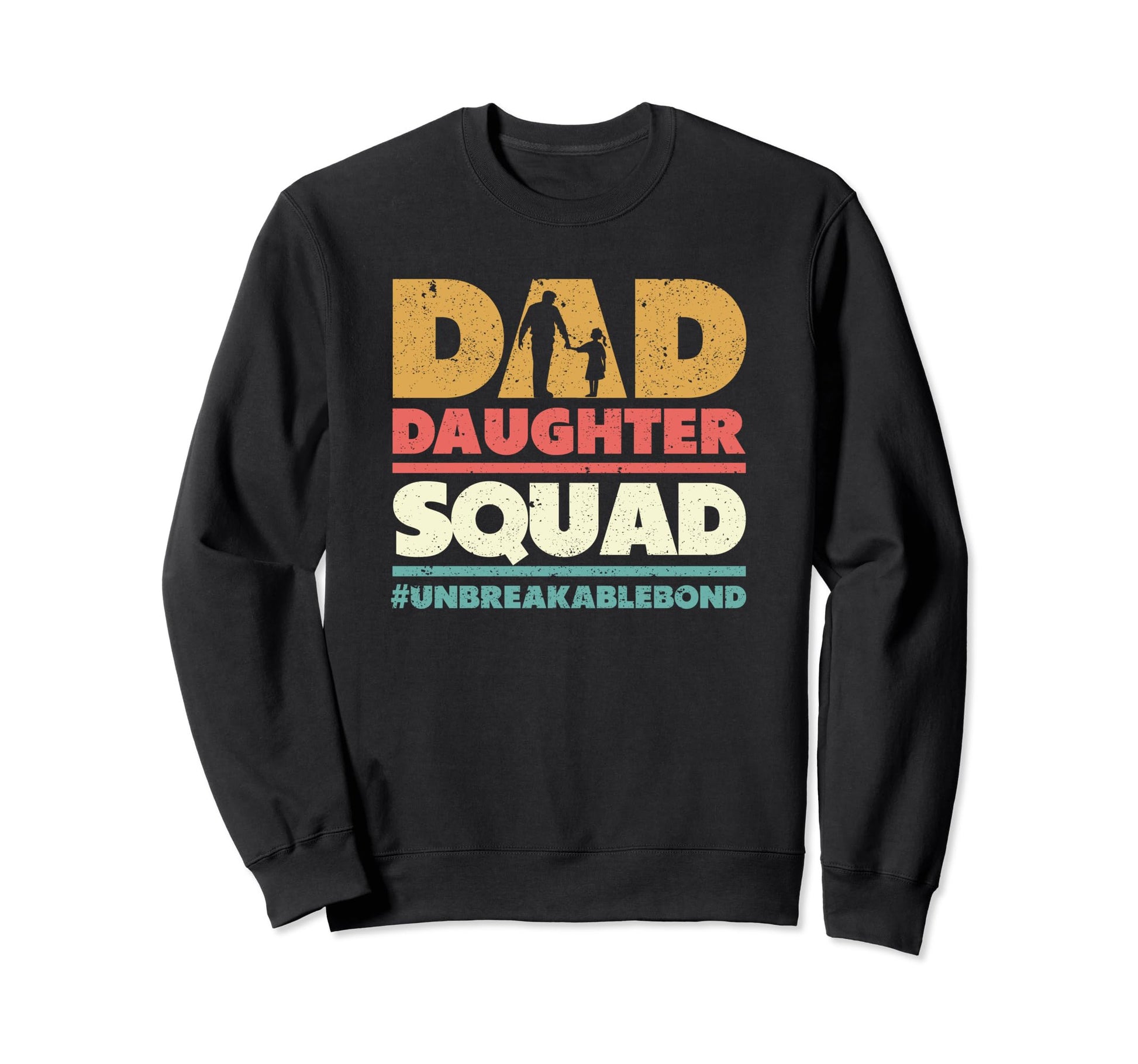 Dad Daughter Squad Unbreakablebond Sweatshirt - Graphic Print Unisex - T-Shirt, Sweatshirt, Hoodie