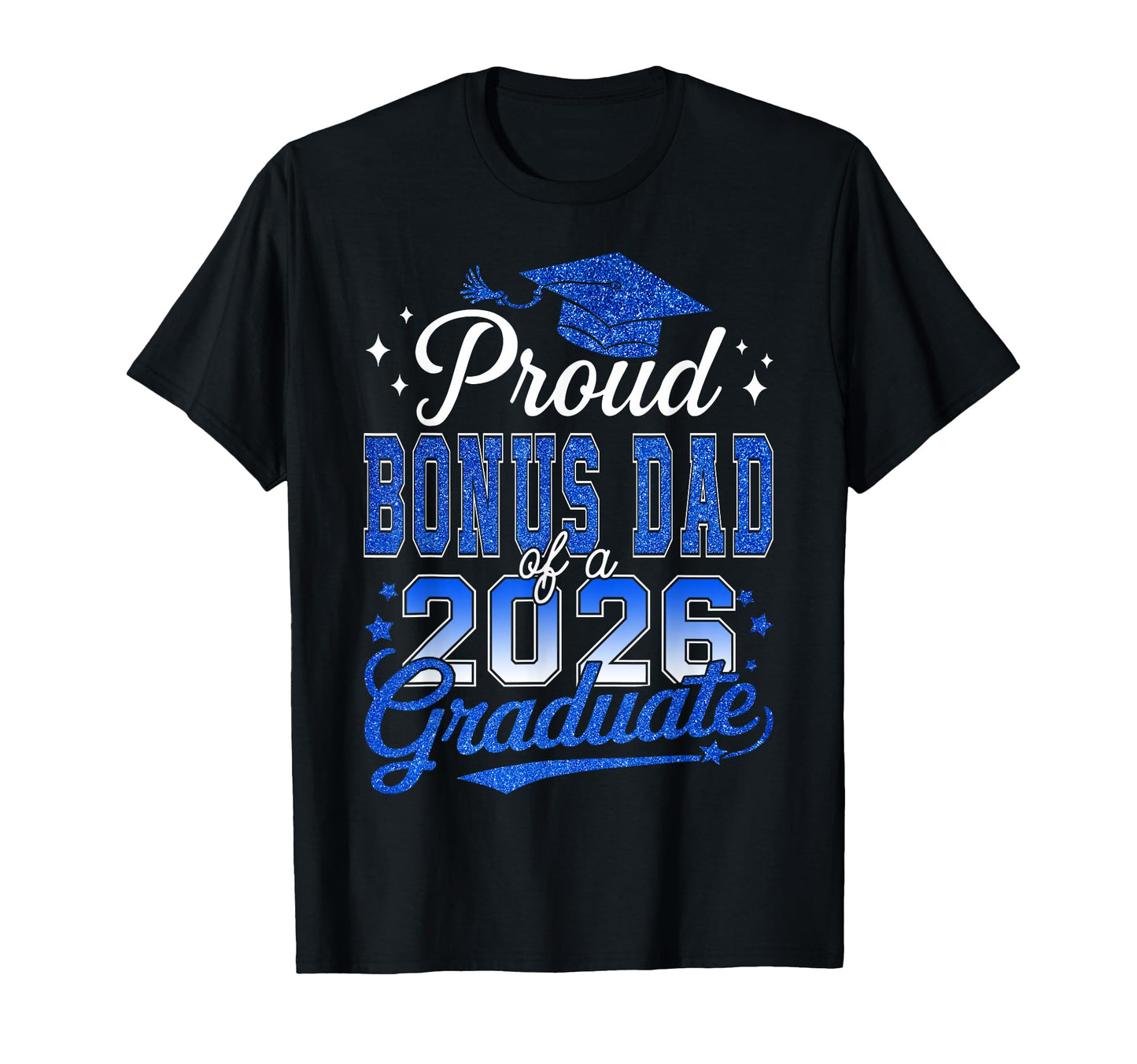 Proud Bonus Dad 2026 Graduate T-Shirt - Casual Everyday Wear Unisex - T-Shirt, Sweatshirt, Hoodie