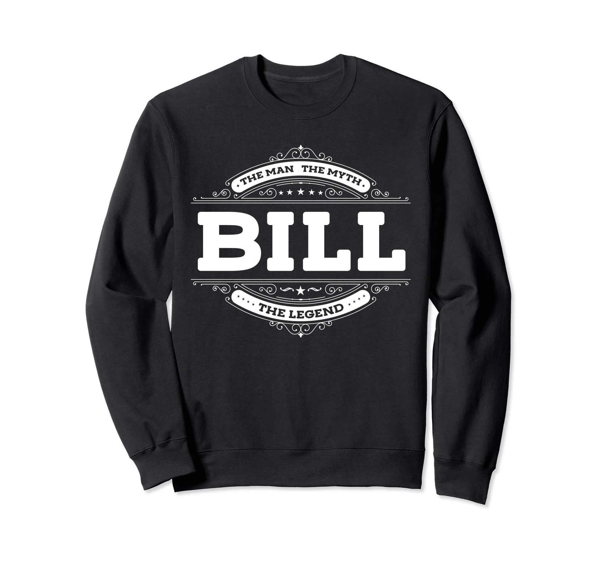 Bill Myth Legend Father Dad Uncle Sweatshirt - Fun Novelty Design Unisex - T-Shirt, Sweatshirt, Hoodie