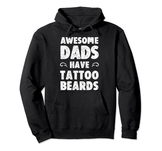 Awesome Dads Have Tattoos Beards Fathers Hoodie - Aesthetic Graphic Unisex - T-Shirt, Sweatshirt, Hoodie