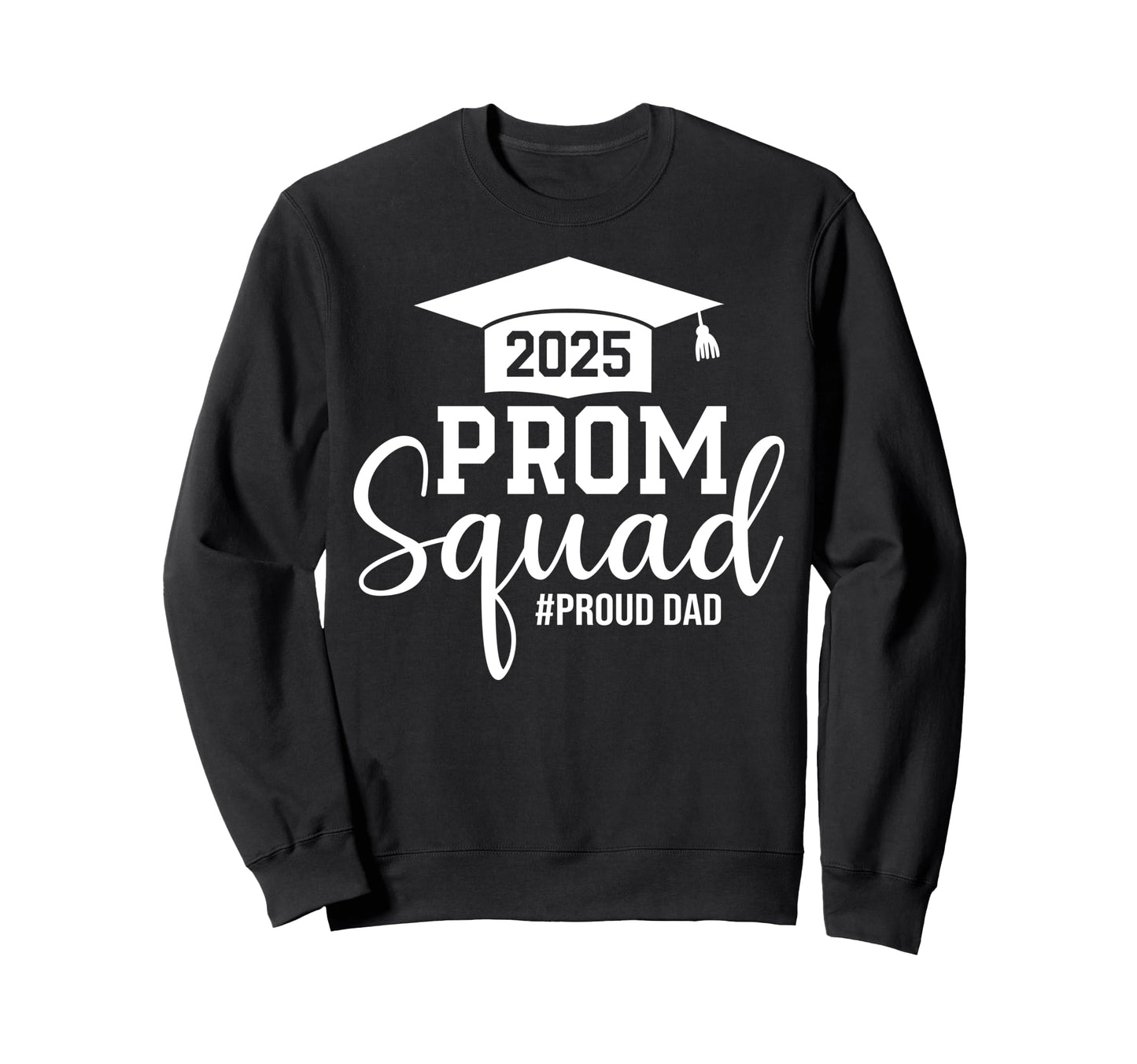 Prom Squad 2025 Proud Dad Graduate Sweatshirt - Streetwear Style Unisex - T-Shirt, Sweatshirt, Hoodie