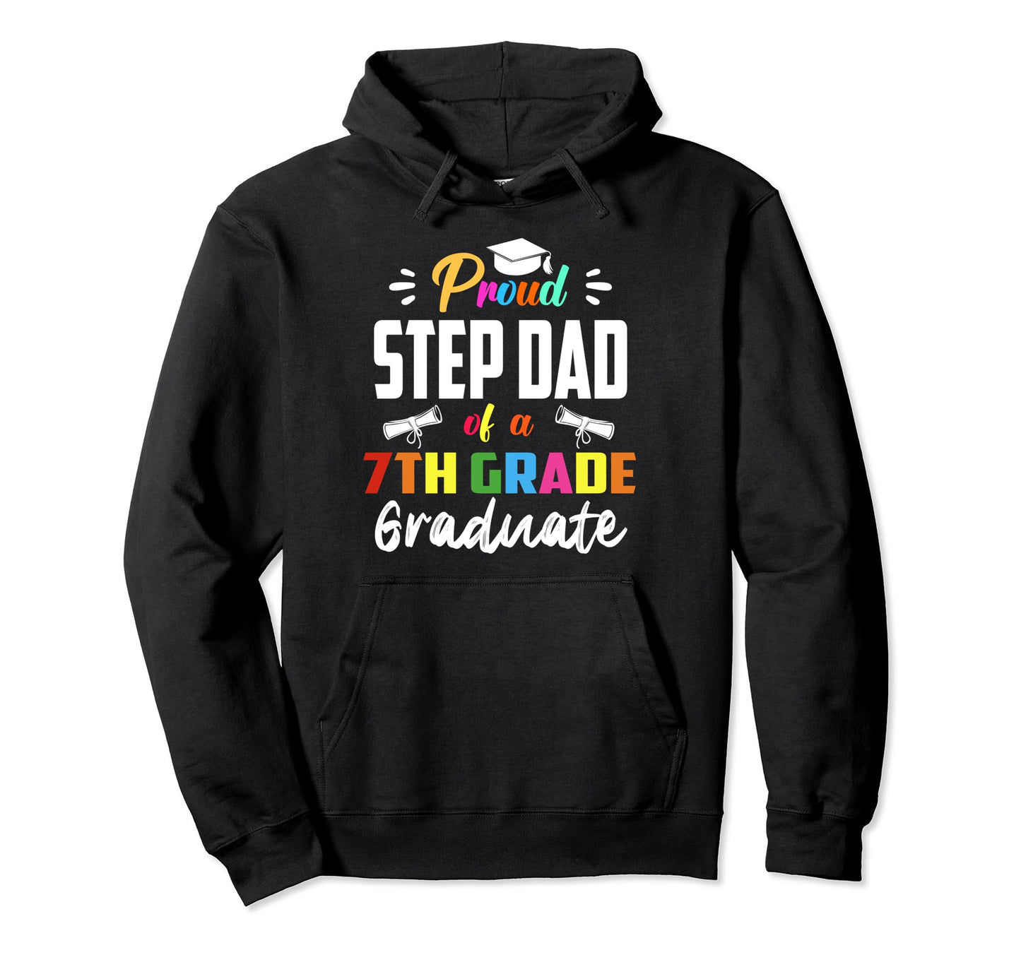 Proud Step Dad 7Th Grade Graduate Hoodie - Fun Novelty Design Men Women - T-Shirt, Sweatshirt, Hoodie
