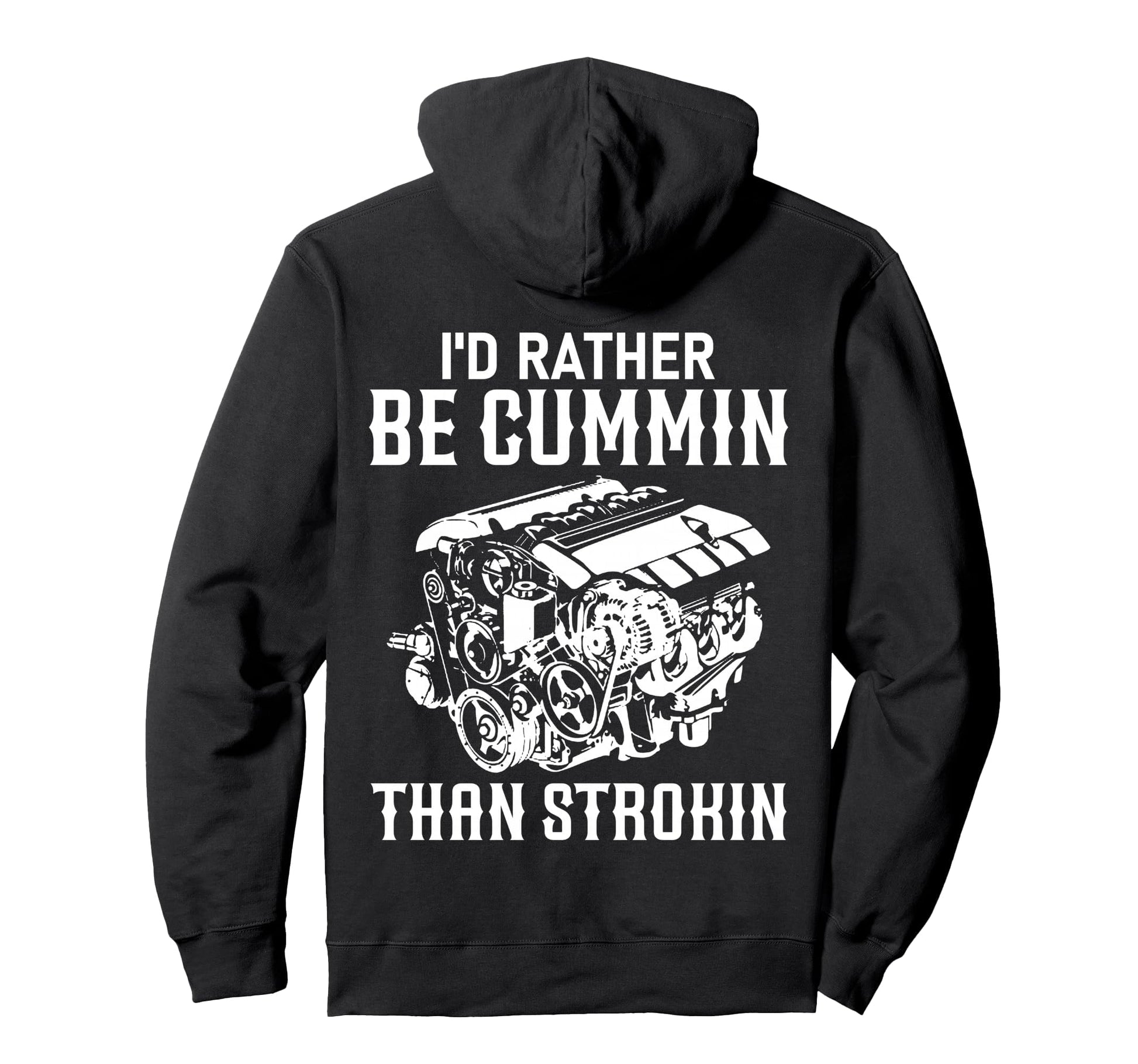 Id Rather Be Cummin Than Strokin Dirty Hoodie - Custom Art Print Men Women - T-Shirt, Sweatshirt, Hoodie