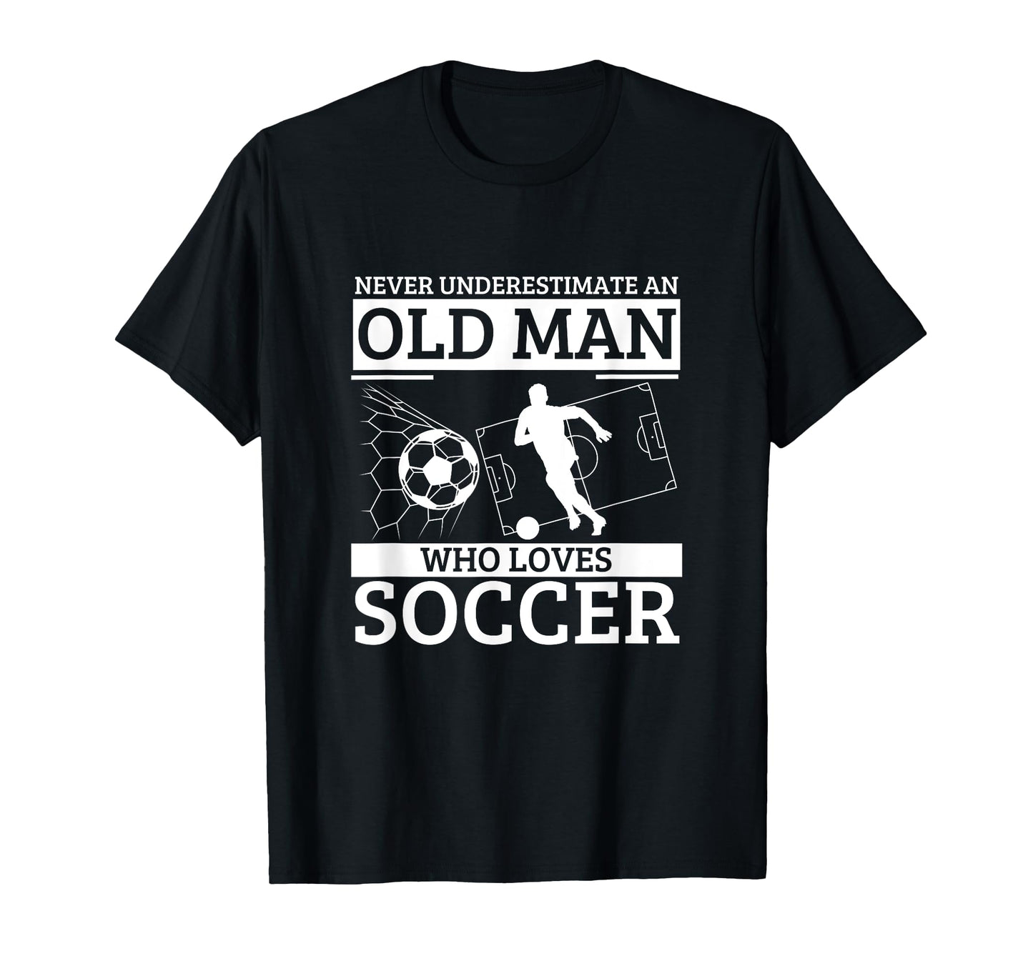 Soccer Never Underestimate Old T-Shirt - Casual Everyday Wear for Adults - T-Shirt, Sweatshirt, Hoodie