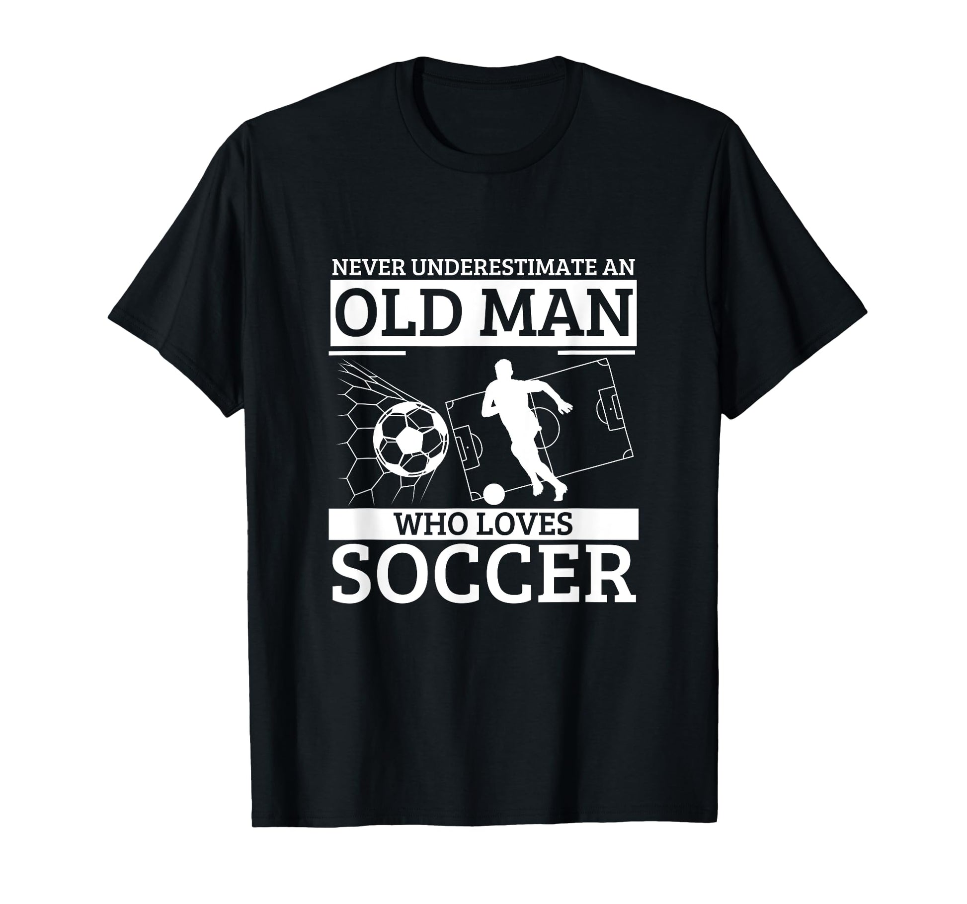 Soccer Never Underestimate Old T-Shirt - Casual Everyday Wear for Adults - T-Shirt, Sweatshirt, Hoodie