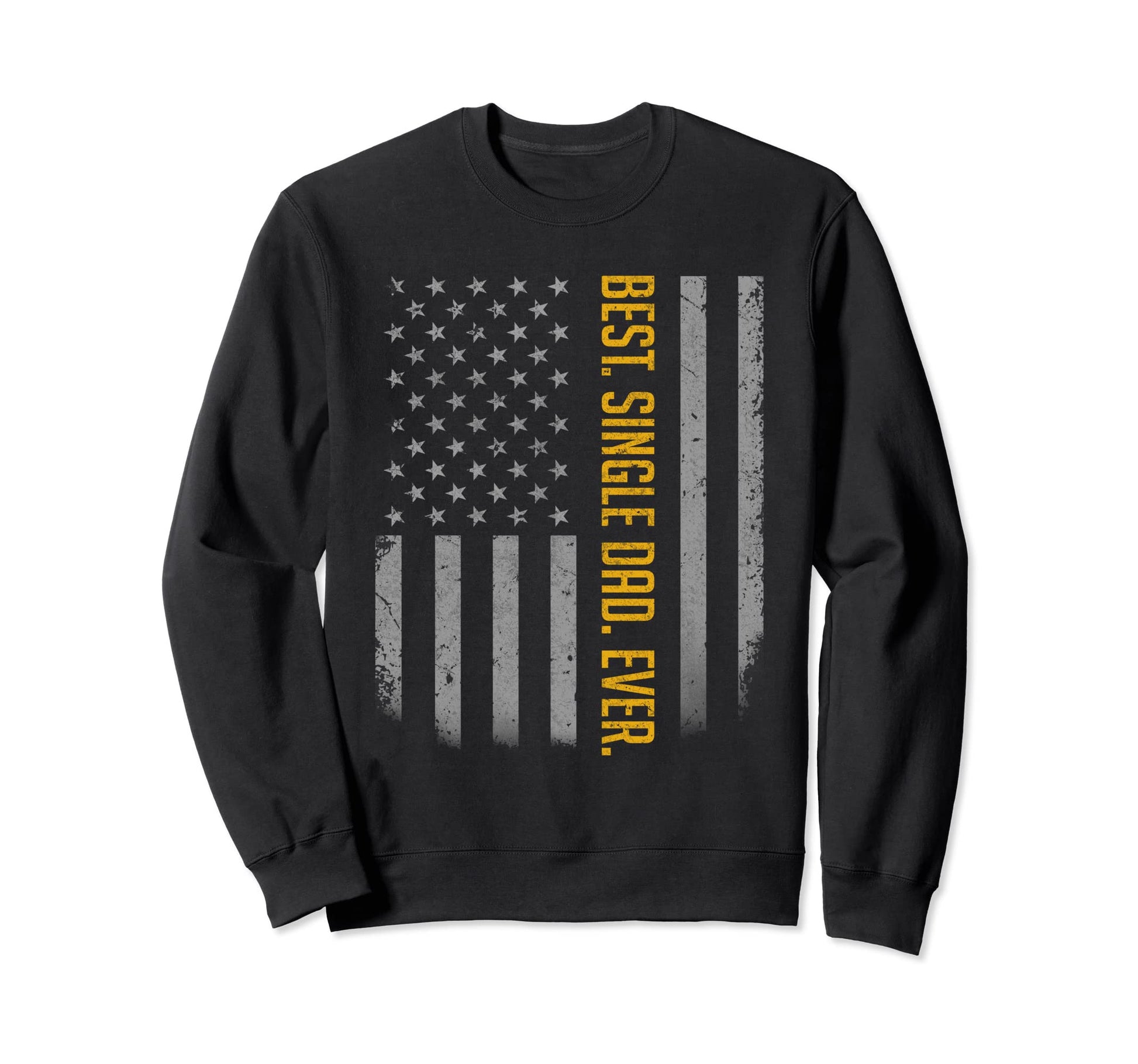 Best Single Dad Ever American Flag Sweatshirt - Novelty Apparel for Adults - T-Shirt, Sweatshirt, Hoodie
