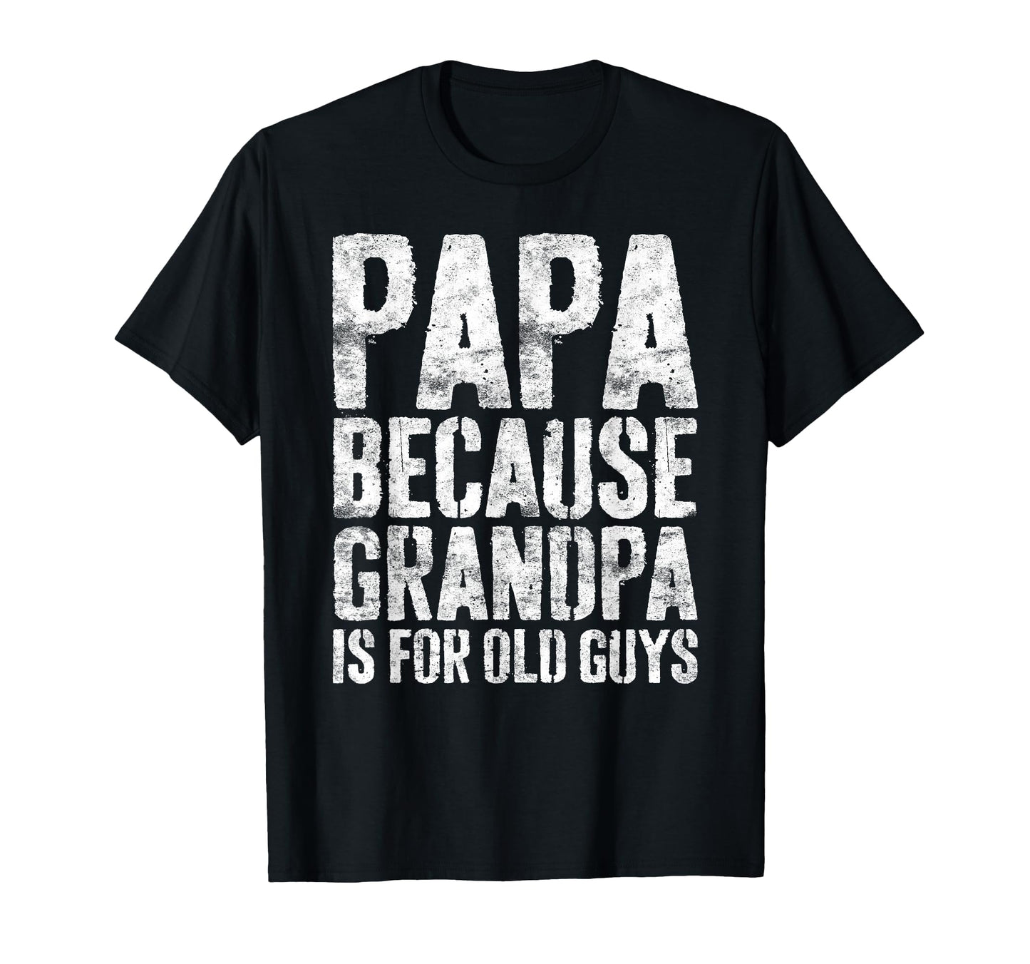 Papa Because Grandpa Is Old Guys Fathers T-Shirt - Unique Graphic Unisex - T-Shirt, Sweatshirt, Hoodie