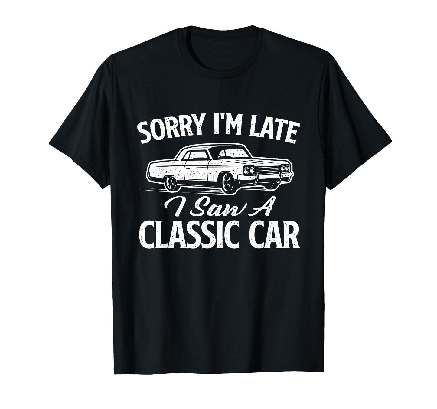 Sorry Im Late I Saw Car Car Mechanic T-Shirt - Minimalist Print Men Women - T-Shirt, Sweatshirt, Hoodie