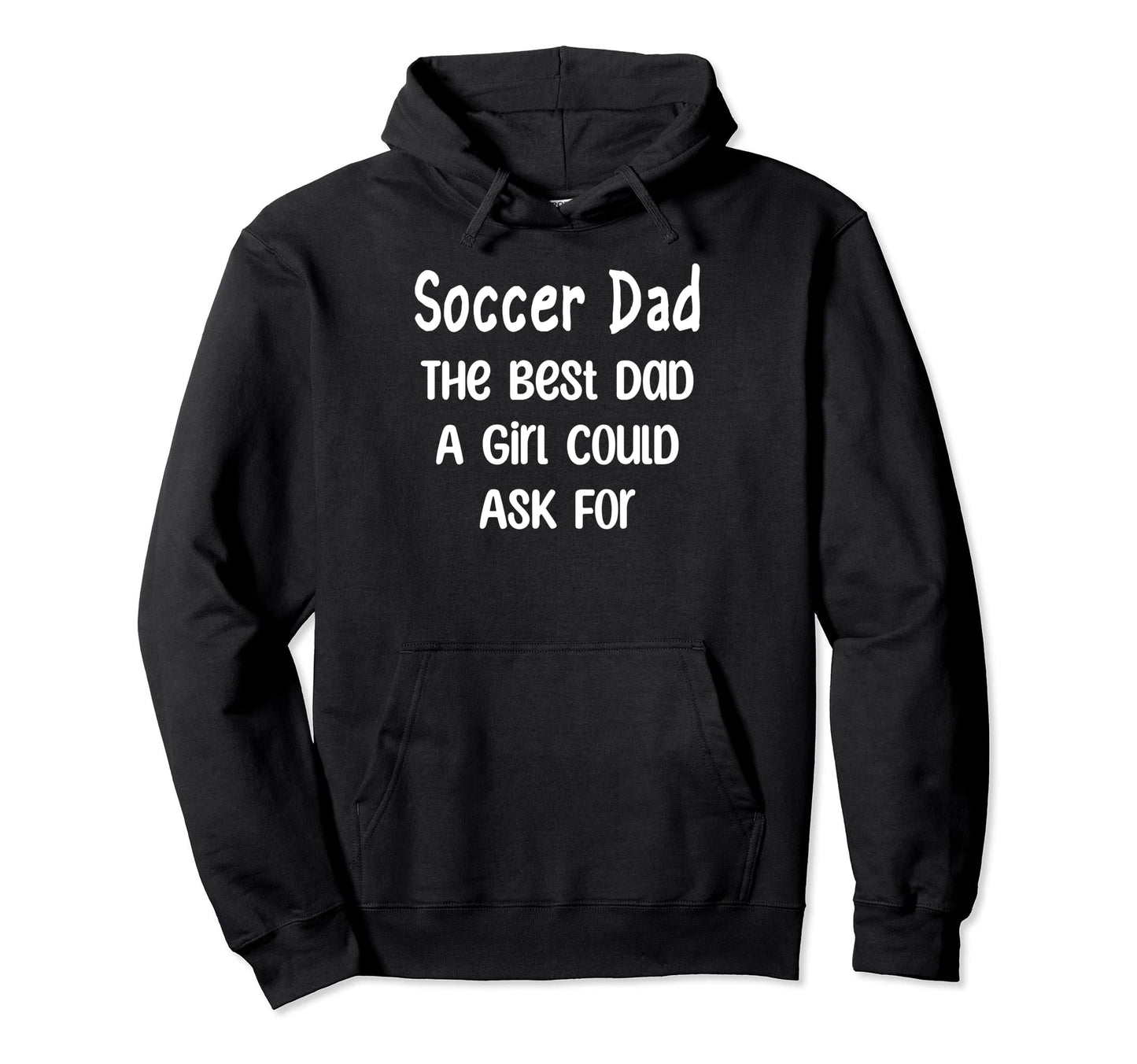 Soccer Dad Best Dad Could Ask Hoodie - Streetwear Style for Adults - T-Shirt, Sweatshirt, Hoodie