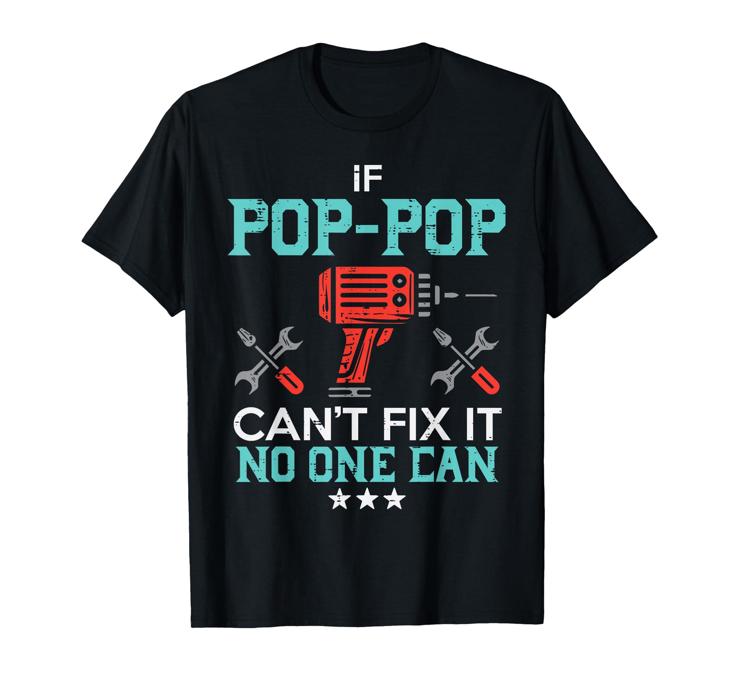 If Pop Pop Cant Fix It No One Can T-Shirt - Novelty Apparel Men Women - T-Shirt, Sweatshirt, Hoodie