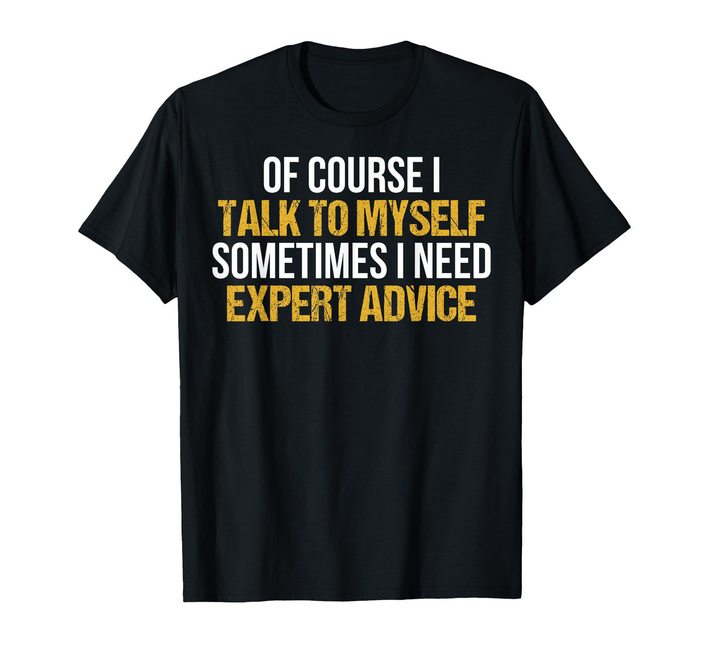 Course I Talk To Myself Sometimes I T-Shirt - Streetwear Style for Adults - T-Shirt, Sweatshirt, Hoodie