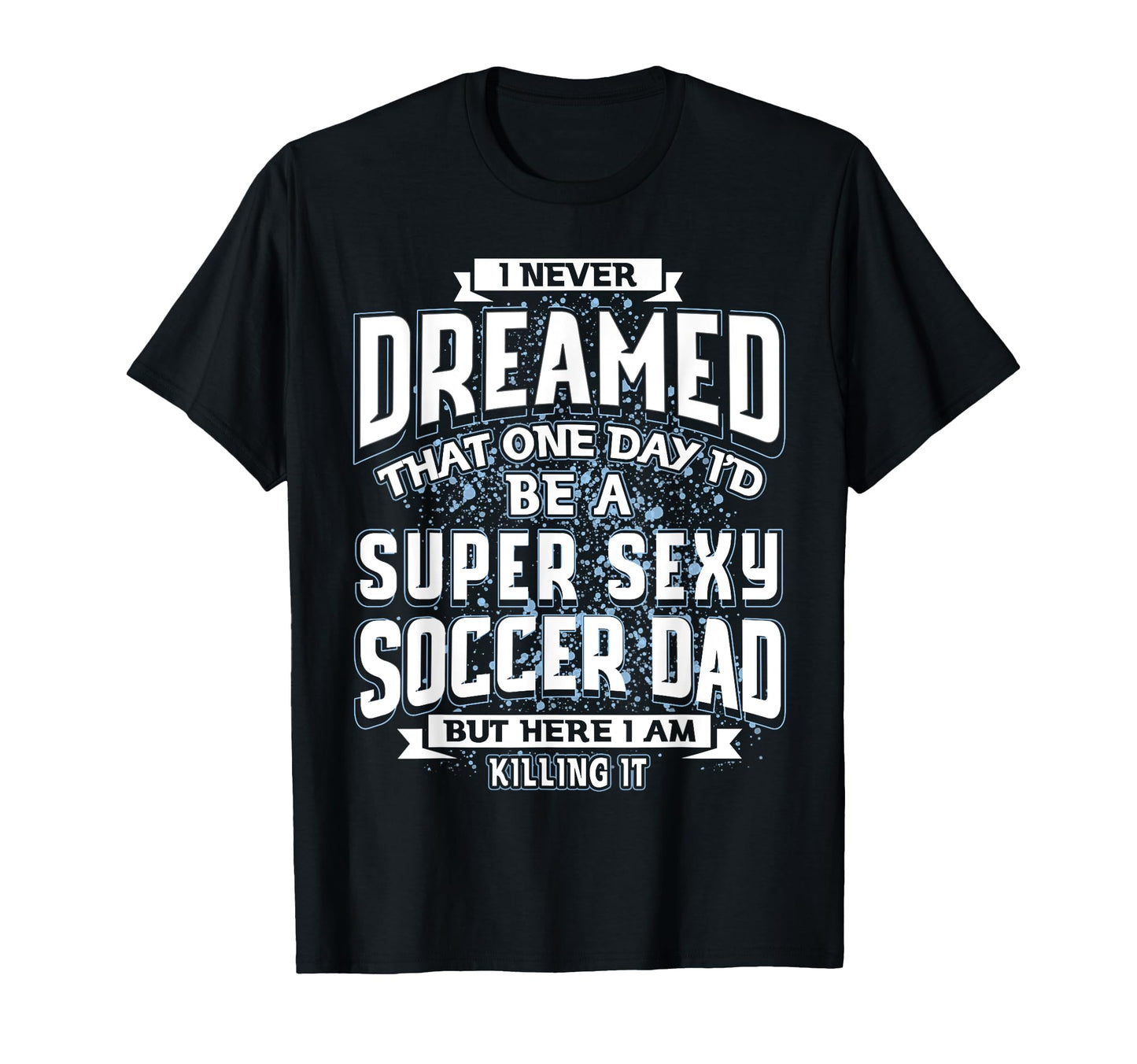 I Never Dreamed That Id Be Super T-Shirt - Aesthetic Graphic for Adults - T-Shirt, Sweatshirt, Hoodie