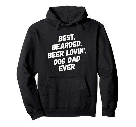 Best Bearded Beer Lovin Dog Dad Funny Hoodie - Graphic Print Men Women - T-Shirt, Sweatshirt, Hoodie