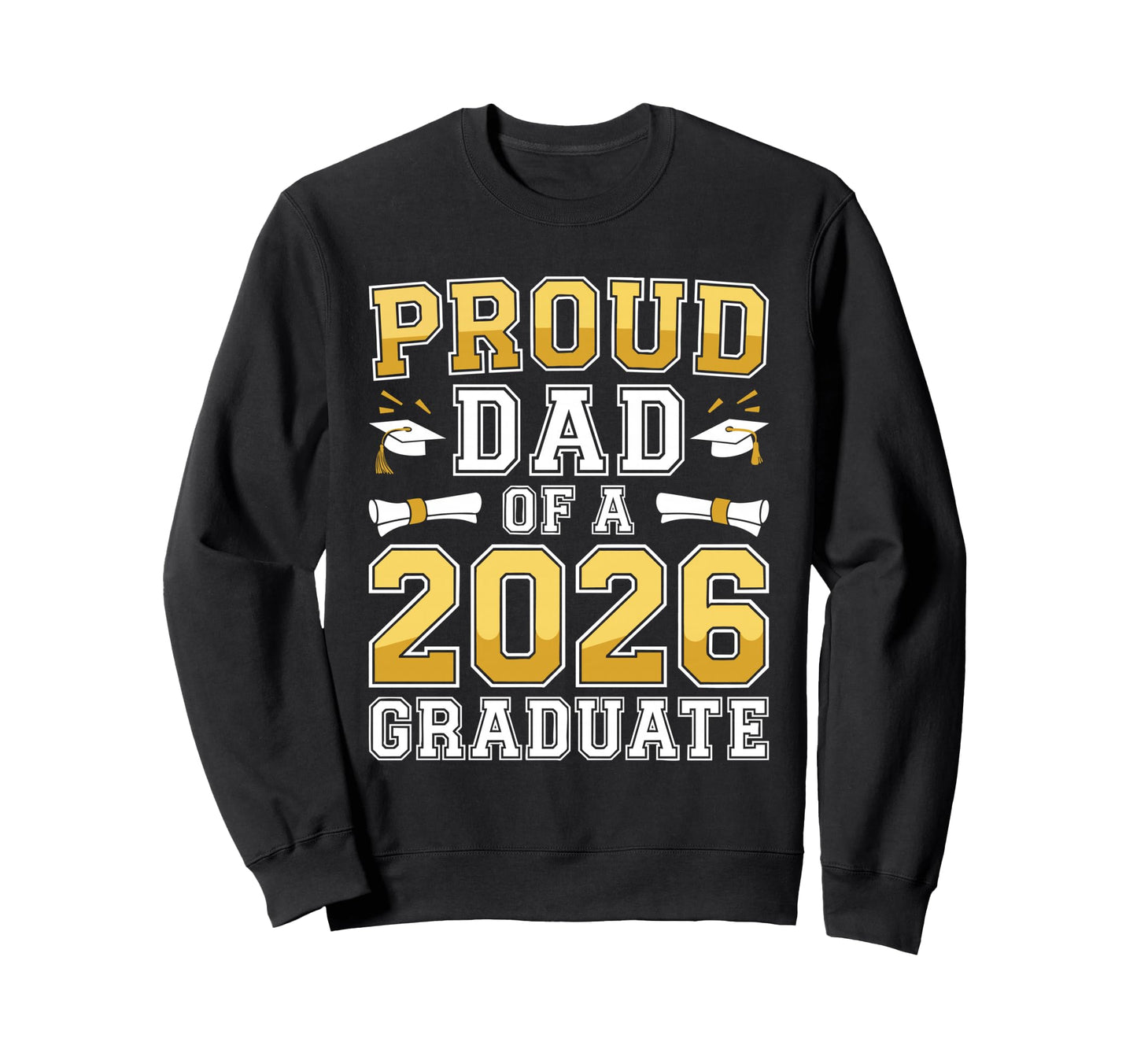 Proud Dad 2026 Graduate Class Sweatshirt - Casual Everyday Wear Unisex - T-Shirt, Sweatshirt, Hoodie