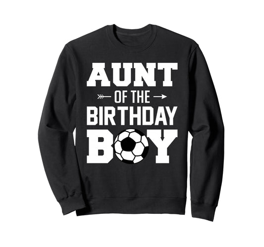 Aunt Birthday Funny Soccer Family Sweatshirt - Novelty Apparel for Adults - T-Shirt, Sweatshirt, Hoodie