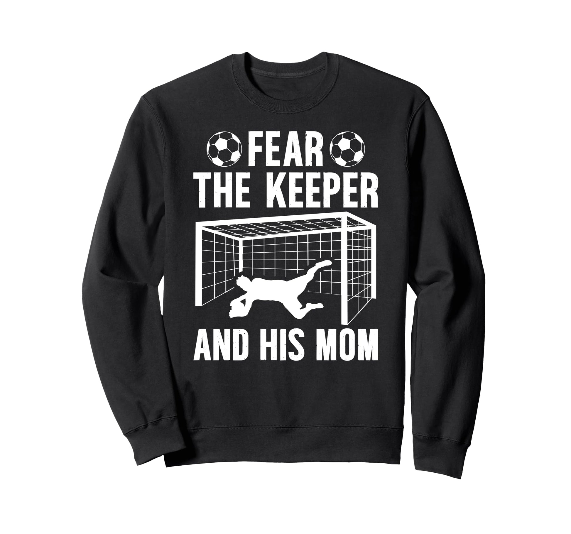 Fear Soccer Keeper Mom Soccer Sweatshirt - Unique Graphic for Adults - T-Shirt, Sweatshirt, Hoodie