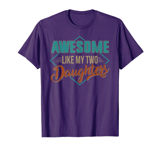 Awesome Like My Two Daughters Fathers T-Shirt - Streetwear Style Unisex - T-Shirt, Sweatshirt, Hoodie