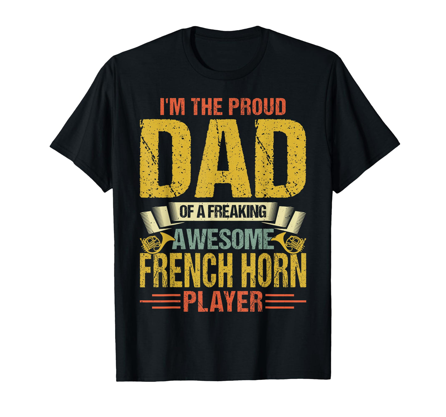 Proud Dad Freaking Awesome French Horn T-Shirt - Unique Graphic Men Women - T-Shirt, Sweatshirt, Hoodie