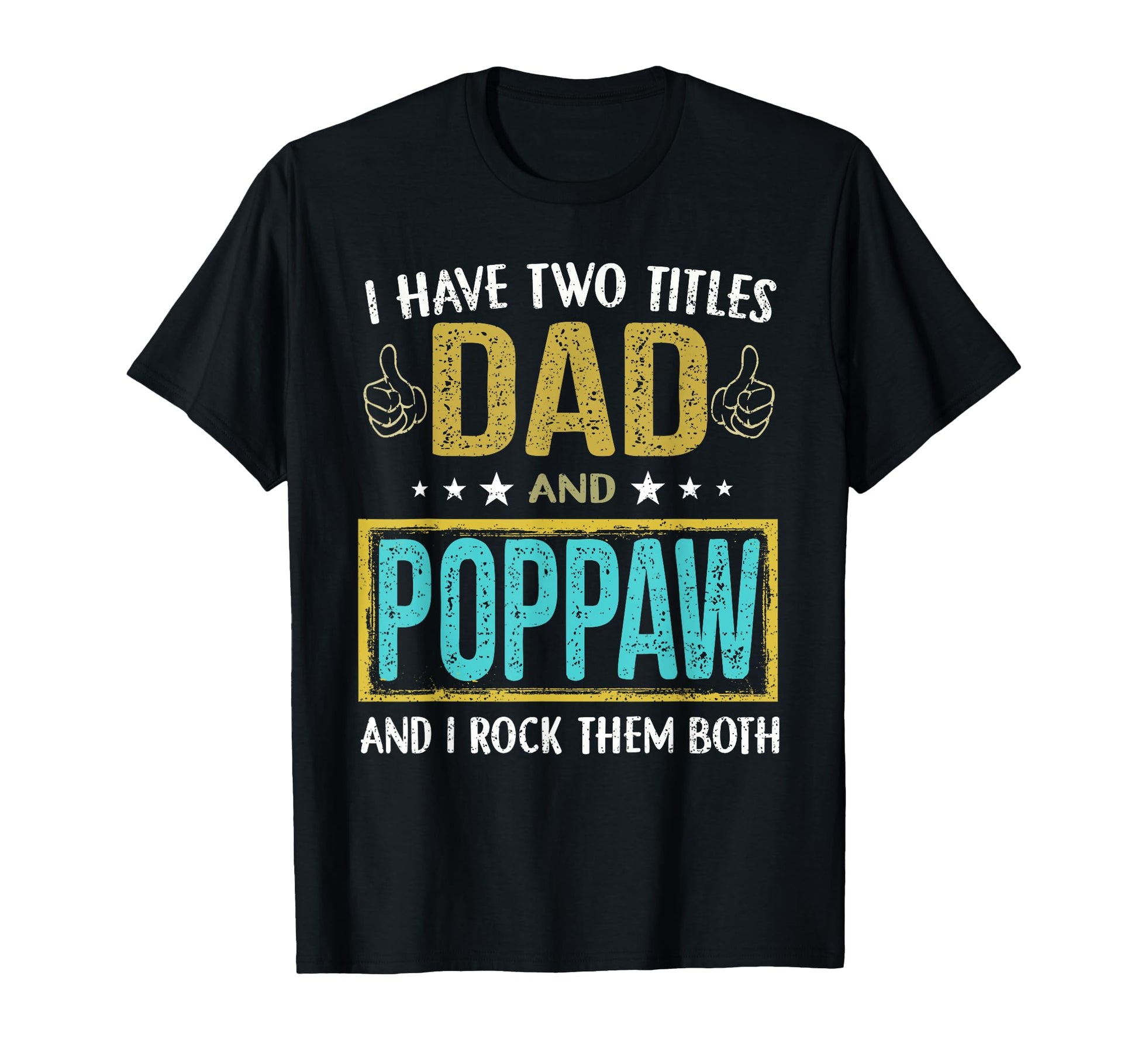 I Have Two Titles Dad And Poppaw Gifts T-Shirt - Fun Novelty Design Unisex - T-Shirt, Sweatshirt, Hoodie
