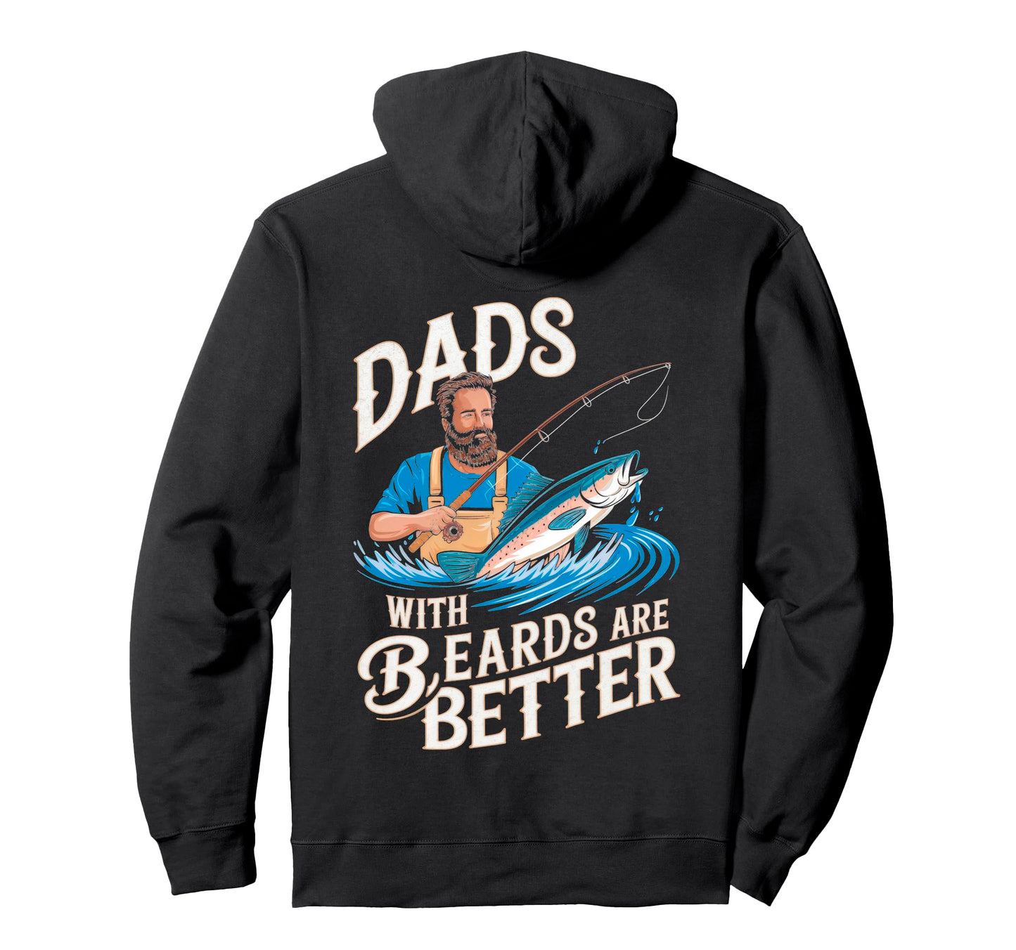 Dads Beards Are Better Fishing Fun Hoodie - Unique Graphic Unisex - T-Shirt, Sweatshirt, Hoodie