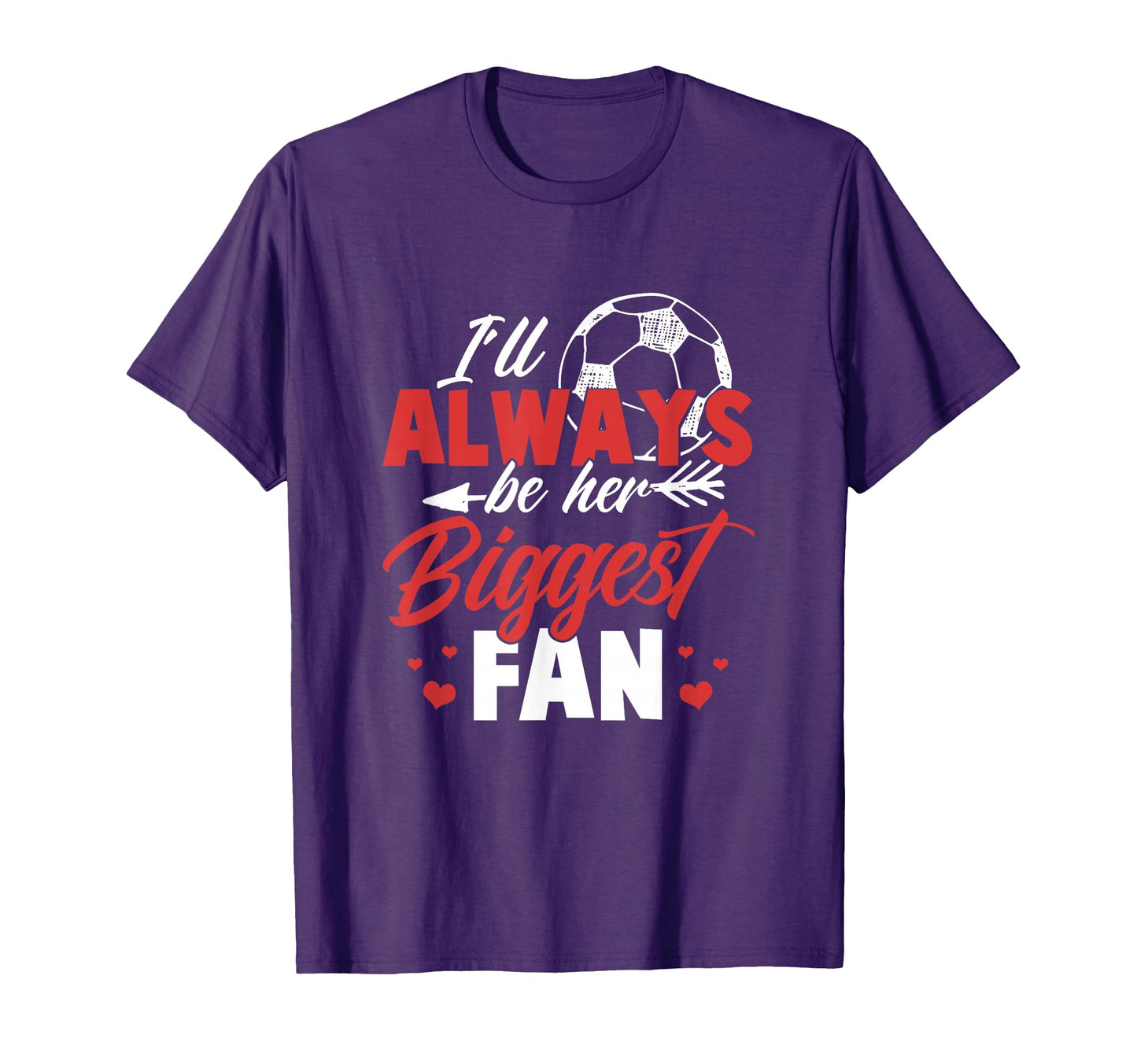 Soccer Ill Always Be Her Biggest Fan T-Shirt - Novelty Apparel for Adults - T-Shirt, Sweatshirt, Hoodie