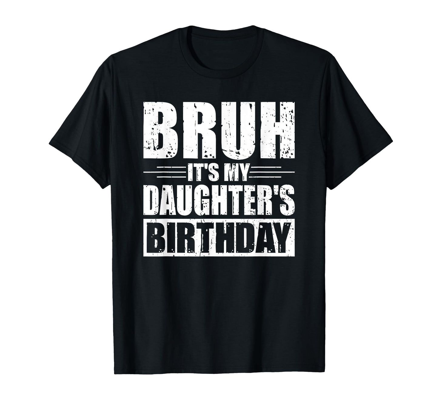 Bruh Its My Daughters Birthday T-Shirt - Casual Everyday Wear for Adults - T-Shirt, Sweatshirt, Hoodie