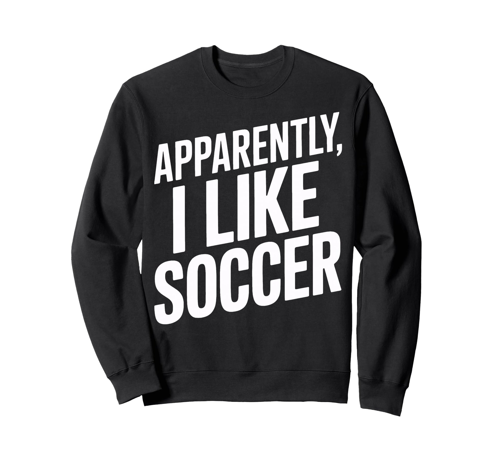 Apparently I Like Soccer Sports Sweatshirt - Minimalist Print for Adults - T-Shirt, Sweatshirt, Hoodie