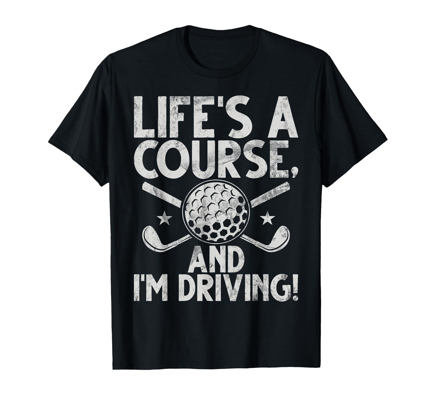 Lifes Course And Im Driving Golf Dad T-Shirt - Aesthetic Graphic for Adults - T-Shirt, Sweatshirt, Hoodie