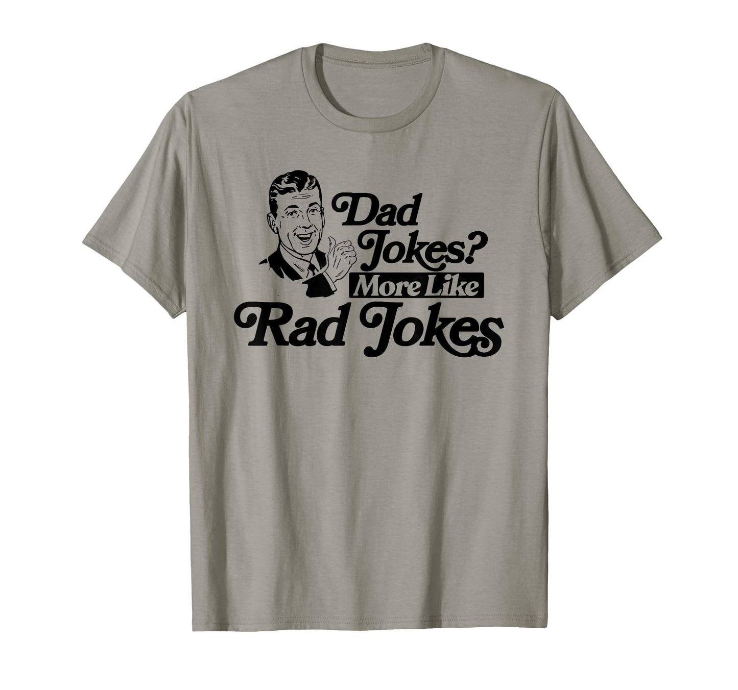 Dad Jokes More Like Rad Jokes Funny T-Shirt - Trendy Graphic Men Women - T-Shirt, Sweatshirt, Hoodie