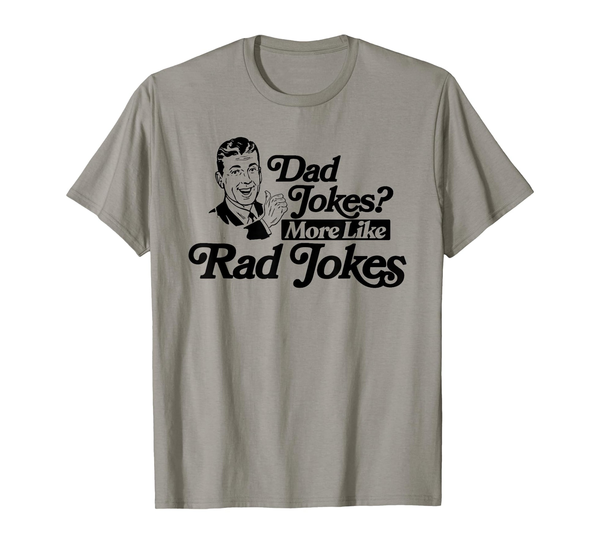 Dad Jokes More Like Rad Jokes Funny T-Shirt - Trendy Graphic Men Women - T-Shirt, Sweatshirt, Hoodie