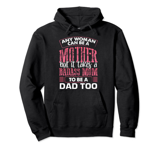 Any Can Be Mother It Takes Badass To Be Hoodie - Trendy Graphic for Adults - T-Shirt, Sweatshirt, Hoodie